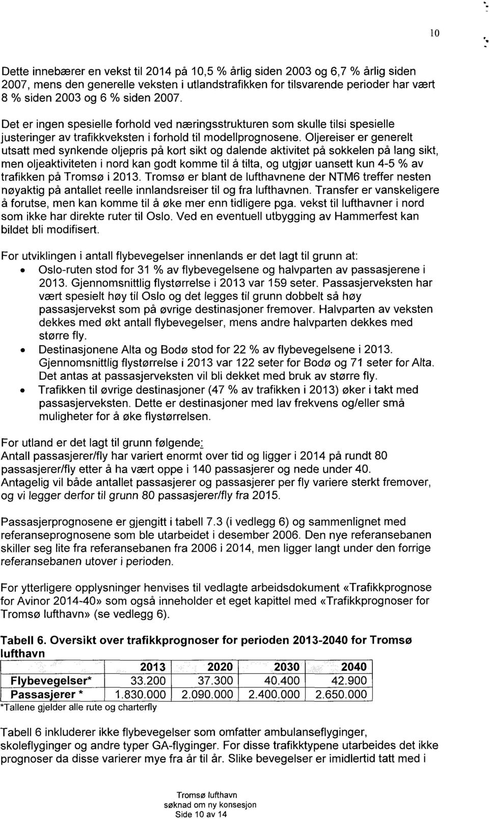 Oljereiser er generelt utsatt med synkende oljepris på kort sikt og dalende aktivitet på sokkelen på lang sikt, men oljeaktiviteten i nord kan godt komme til å tilta, og utgjør uansett kun 4-5 % av