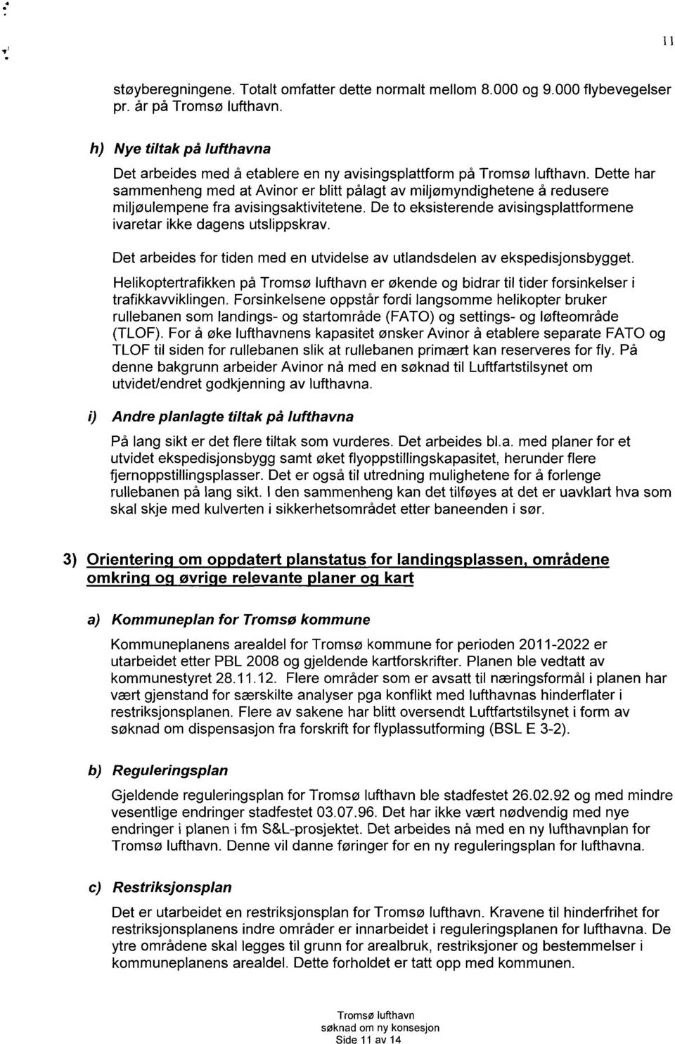 Det arbeides for tiden med en utvidelse av utlandsdelen av ekspedisjonsbygget. Helikoptertrafikken på er økende og bidrar til tider forsinkelser i trafikkavviklingen.