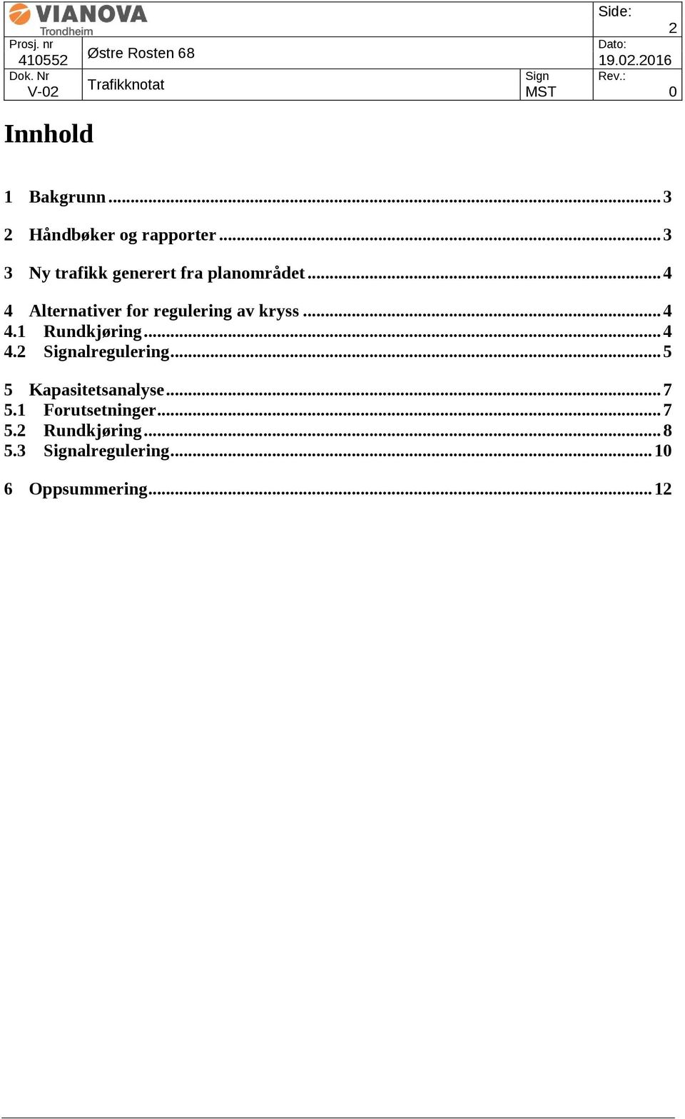 .. 4 4 Alternativer for regulering av kryss... 4 4.1 Rundkjøring... 4 4.2 Signalregulering.