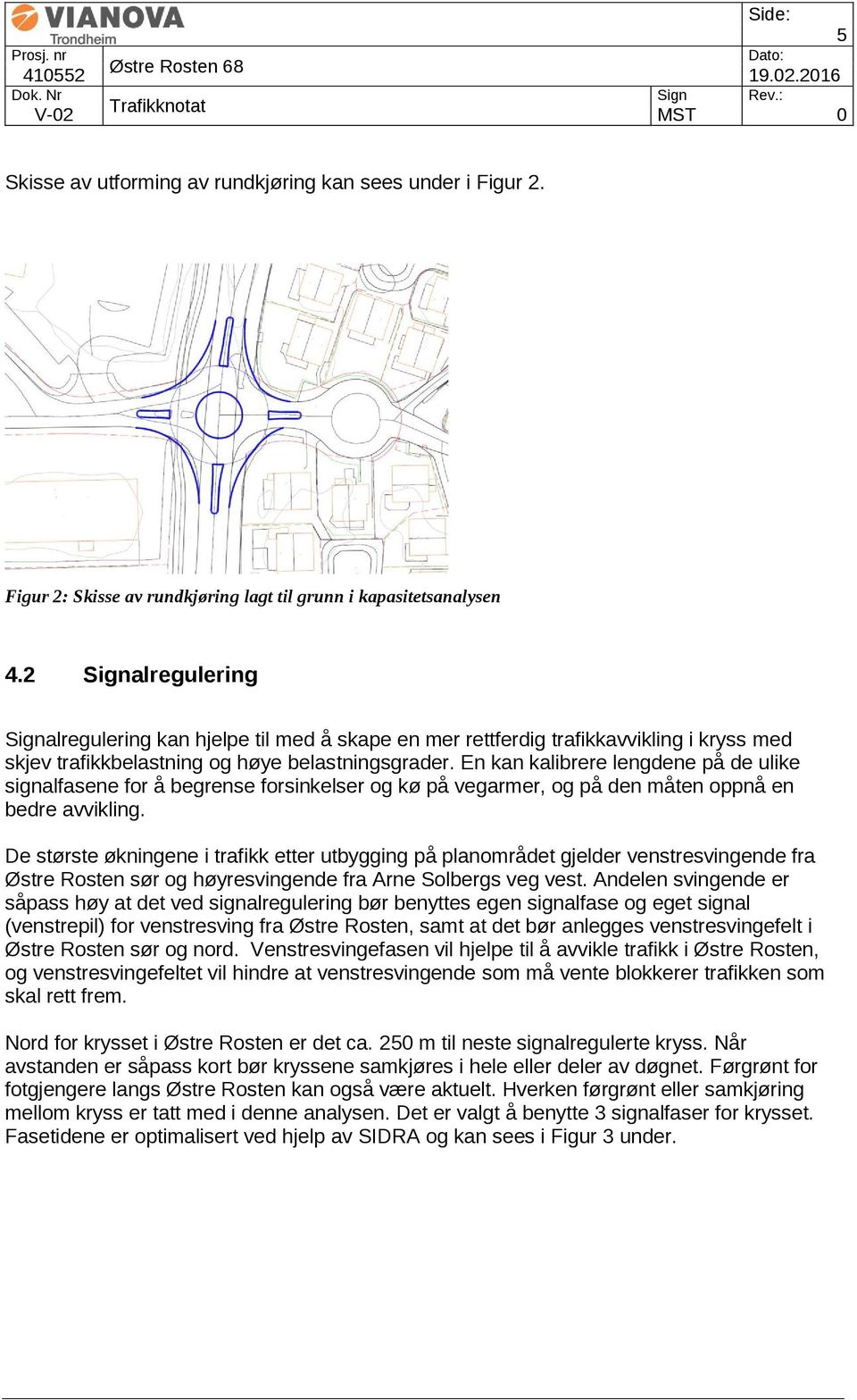 En kan kalibrere lengdene på de ulike signalfasene for å begrense forsinkelser og kø på vegarmer, og på den måten oppnå en bedre avvikling.