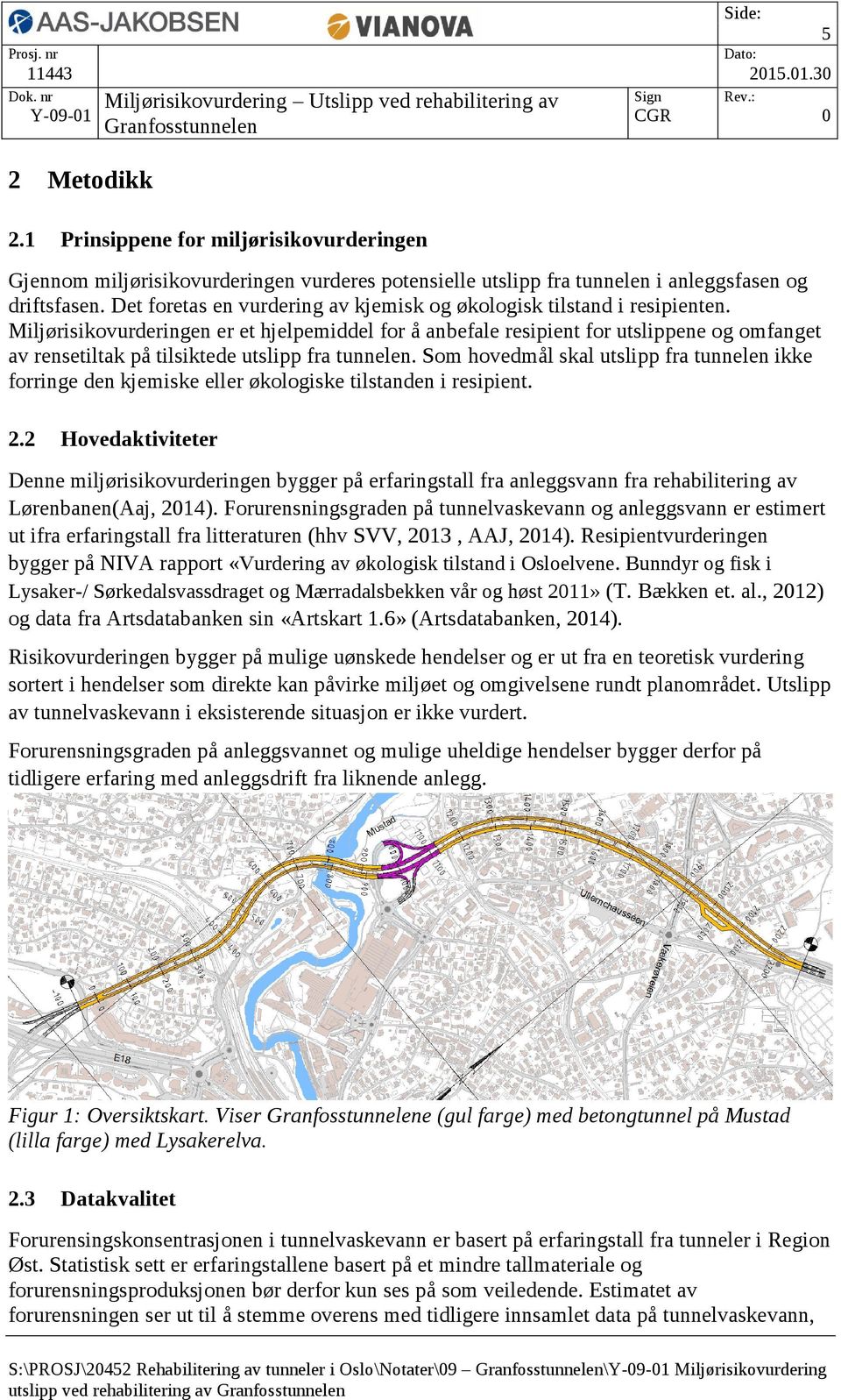 Miljørisikovurderingen er et hjelpemiddel for å anbefale resipient for utslippene og omfanget av rensetiltak på tilsiktede utslipp fra tunnelen.