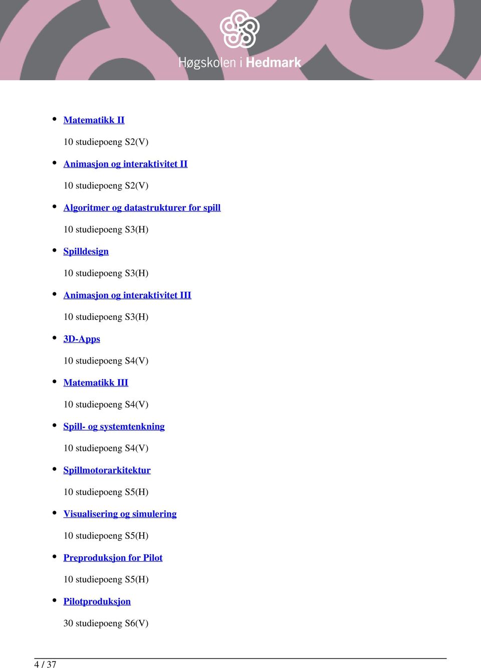 S4(V) Matematikk III 10 studiepoeng S4(V) Spill- og systemtenkning 10 studiepoeng S4(V) Spillmotorarkitektur 10 studiepoeng S5(H)