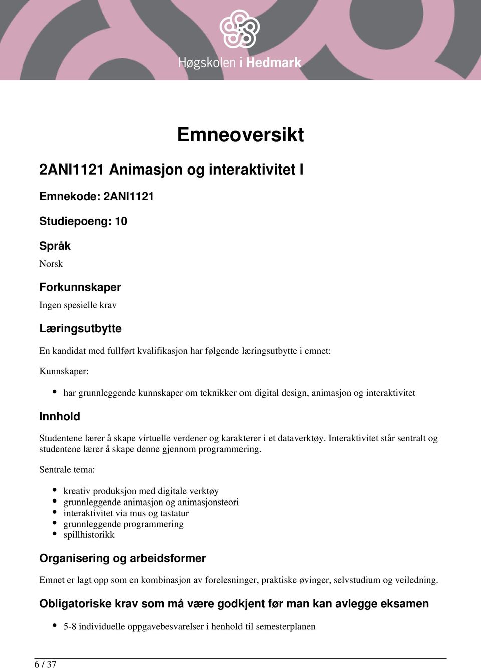 i et dataverktøy. Interaktivitet står sentralt og studentene lærer å skape denne gjennom programmering.