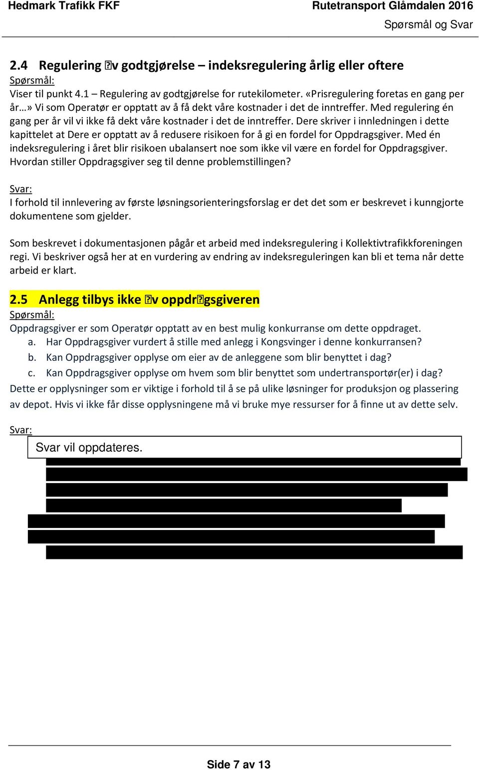 Med regulering én gang per år vil vi ikke få dekt våre kostnader i det de inntreffer.