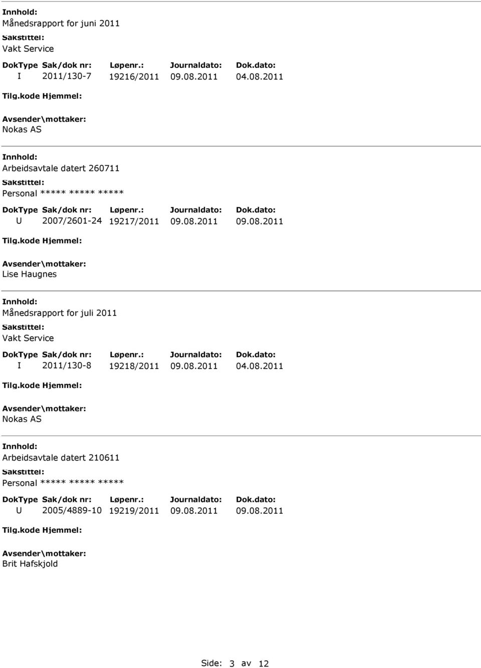 Månedsrapport for juli 2011 Vakt Service 2011/130-8 19218/2011 Nokas AS