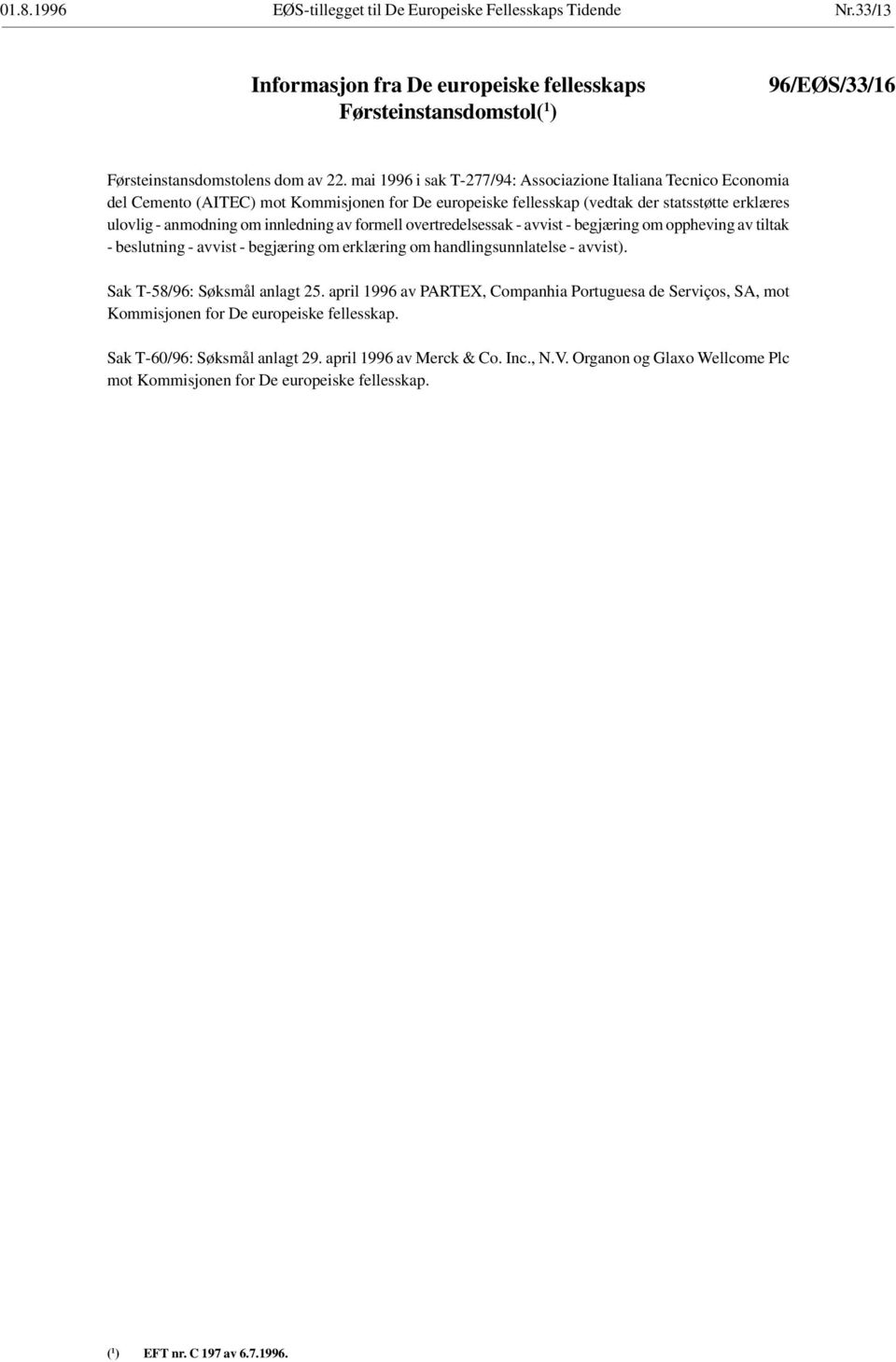 av formell overtredelsessak - avvist - begjæring om oppheving av tiltak - beslutning - avvist - begjæring om erklæring om handlingsunnlatelse - avvist). Sak T-58/96: Søksmål anlagt 25.