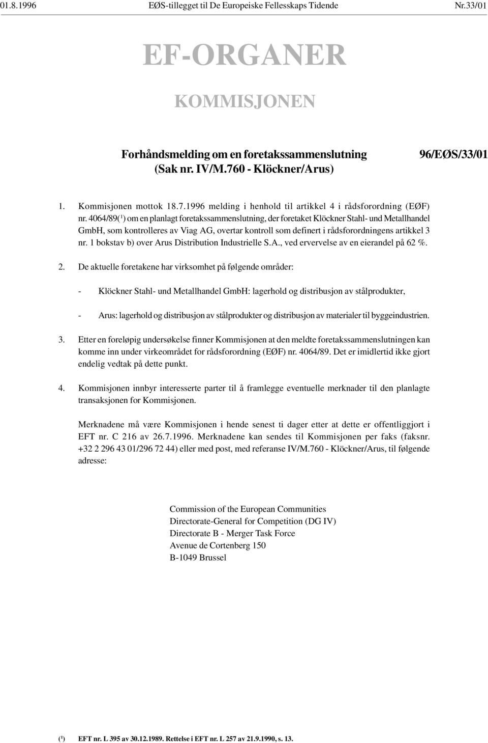 1 bokstav b) over Arus Distribution Industrielle S.A., ved ervervelse av en eierandel på 62 %. 2.