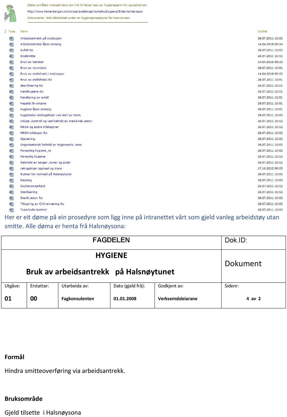 ID: Dokument Utgåve: Erstattar: Utarbeida av: Dato (gjeld frå): Godkjent av: Sidenr: 01 00 Fagkonsulenten 01.