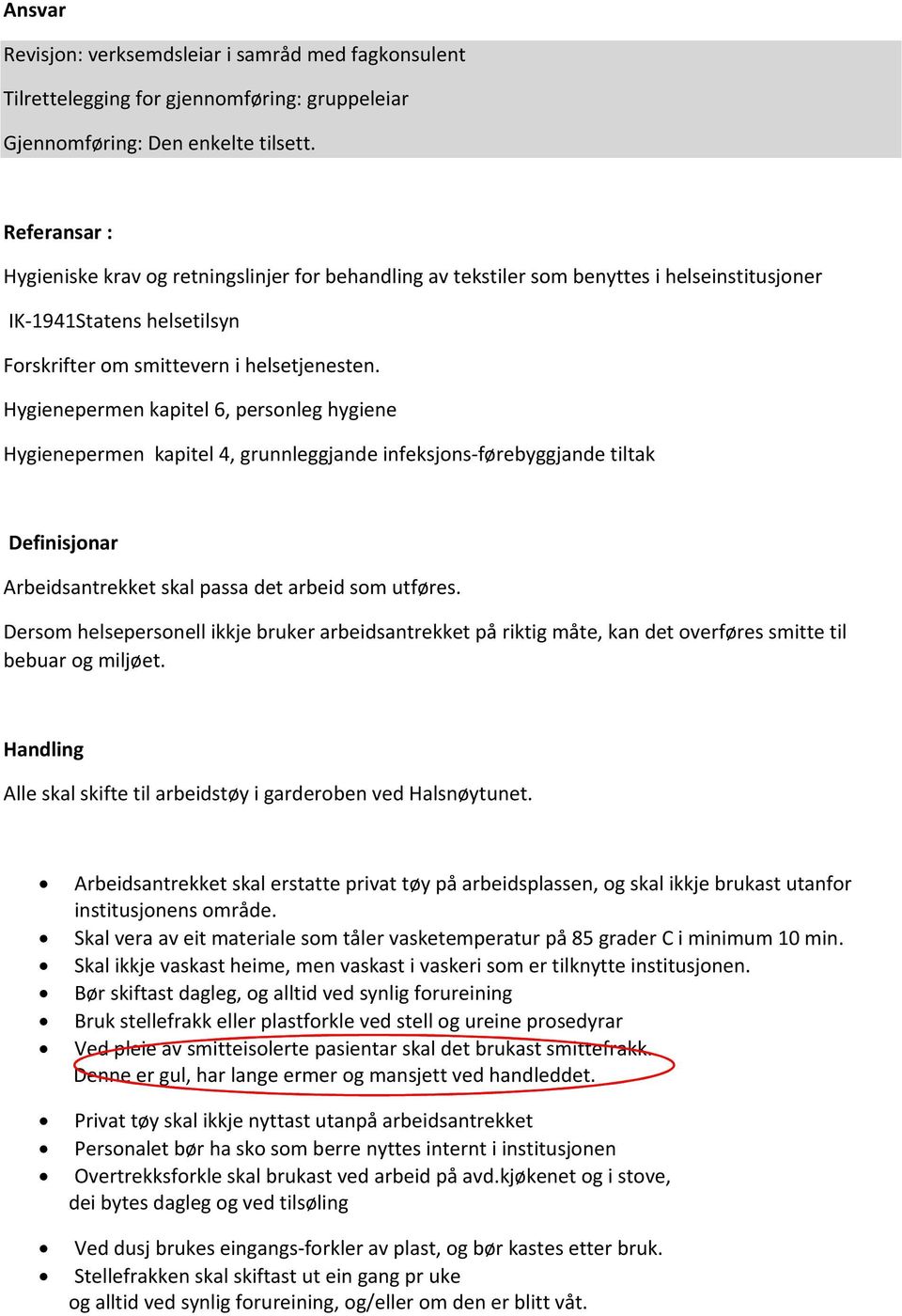 Hygienepermen kapitel 6, personleg hygiene Hygienepermen kapitel 4, grunnleggjande infeksjons-førebyggjande tiltak Definisjonar Arbeidsantrekket skal passa det arbeid som utføres.