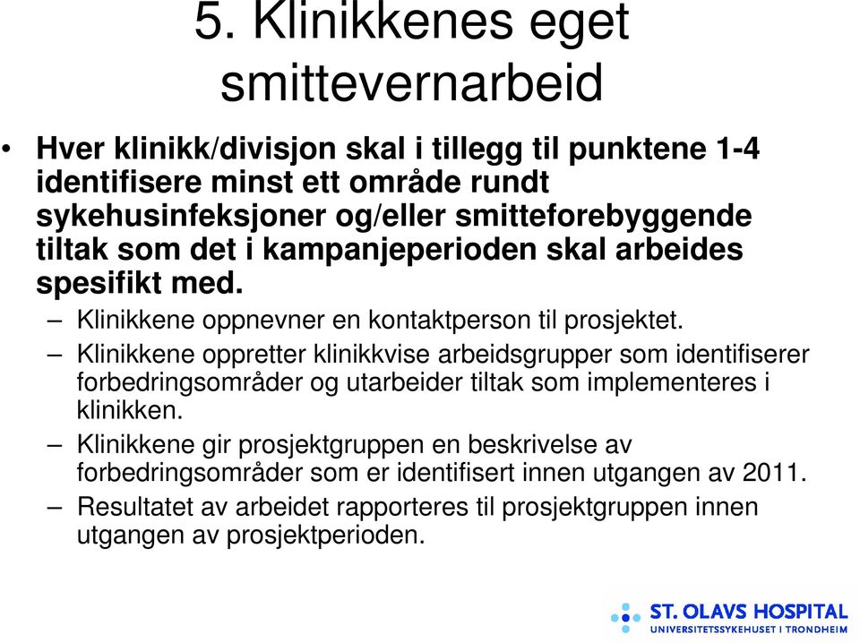 Klinikkene oppretter klinikkvise arbeidsgrupper som identifiserer forbedringsområder og utarbeider tiltak som implementeres i klinikken.