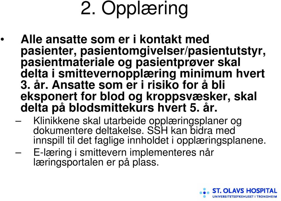 Ansatte som er i risiko for å bli eksponert for blod og kroppsvæsker, skal delta på blodsmittekurs hvert 5. år.