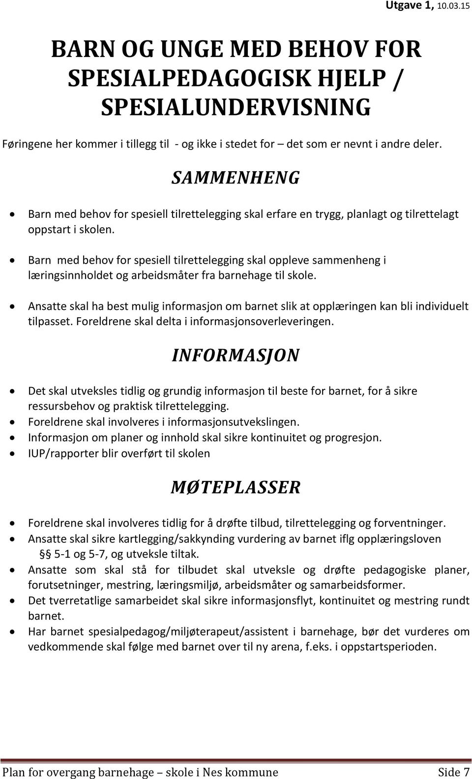 Barn med behov for spesiell tilrettelegging skal oppleve sammenheng i læringsinnholdet og arbeidsmåter fra barnehage til skole.