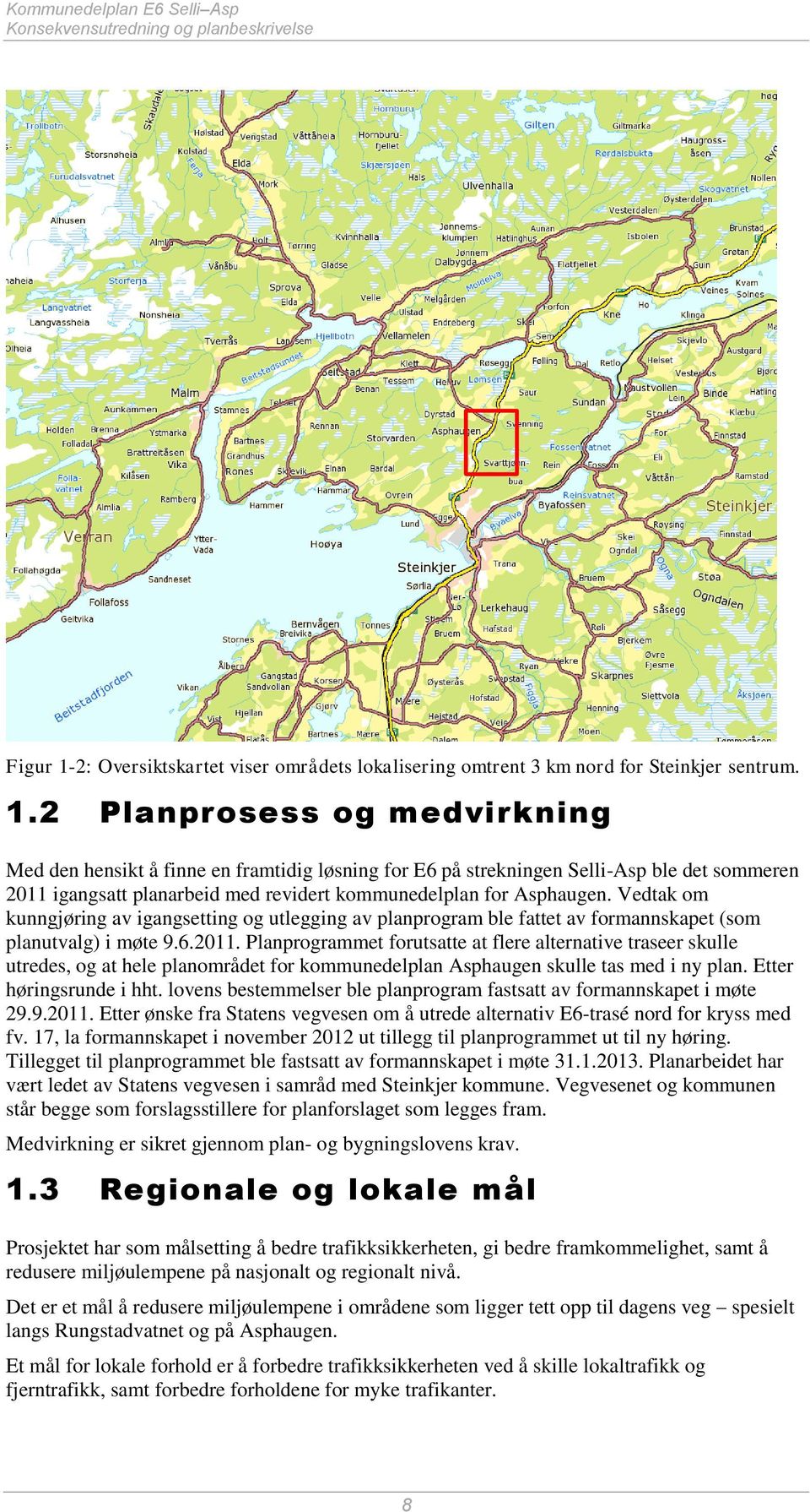 2 Planprosess og medvirkning Med den hensikt å finne en framtidig løsning for E6 på strekningen Selli-Asp ble det sommeren 2011 igangsatt planarbeid med revidert kommunedelplan for Asphaugen.