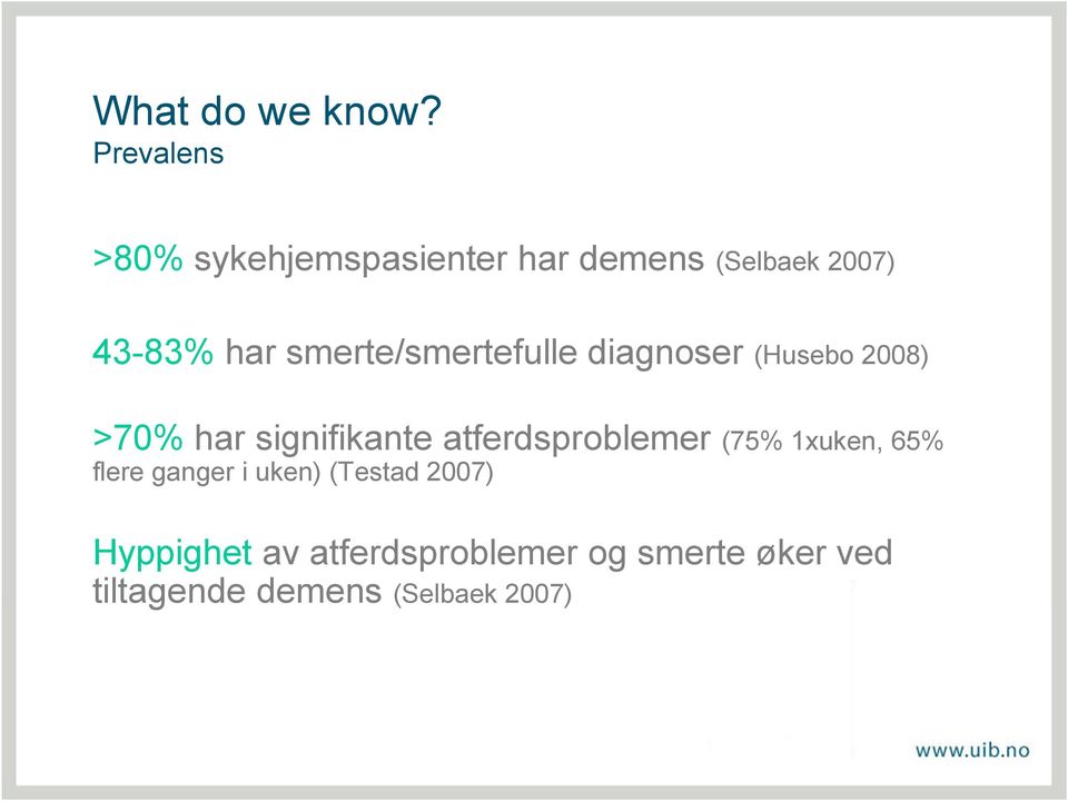 smerte/smertefulle diagnoser (Husebo 2008) >70% har signifikante