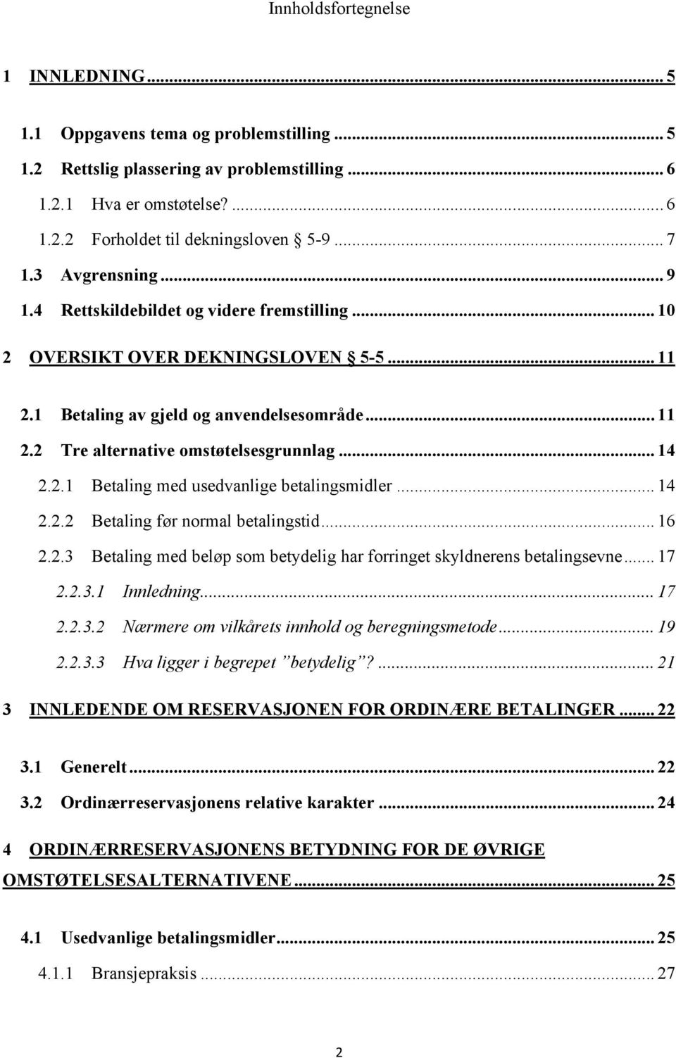 .. 14 2.2.1 Betaling med usedvanlige betalingsmidler... 14 2.2.2 Betaling før normal betalingstid... 16 2.2.3 Betaling med beløp som betydelig har forringet skyldnerens betalingsevne... 17 2.2.3.1 Innledning.