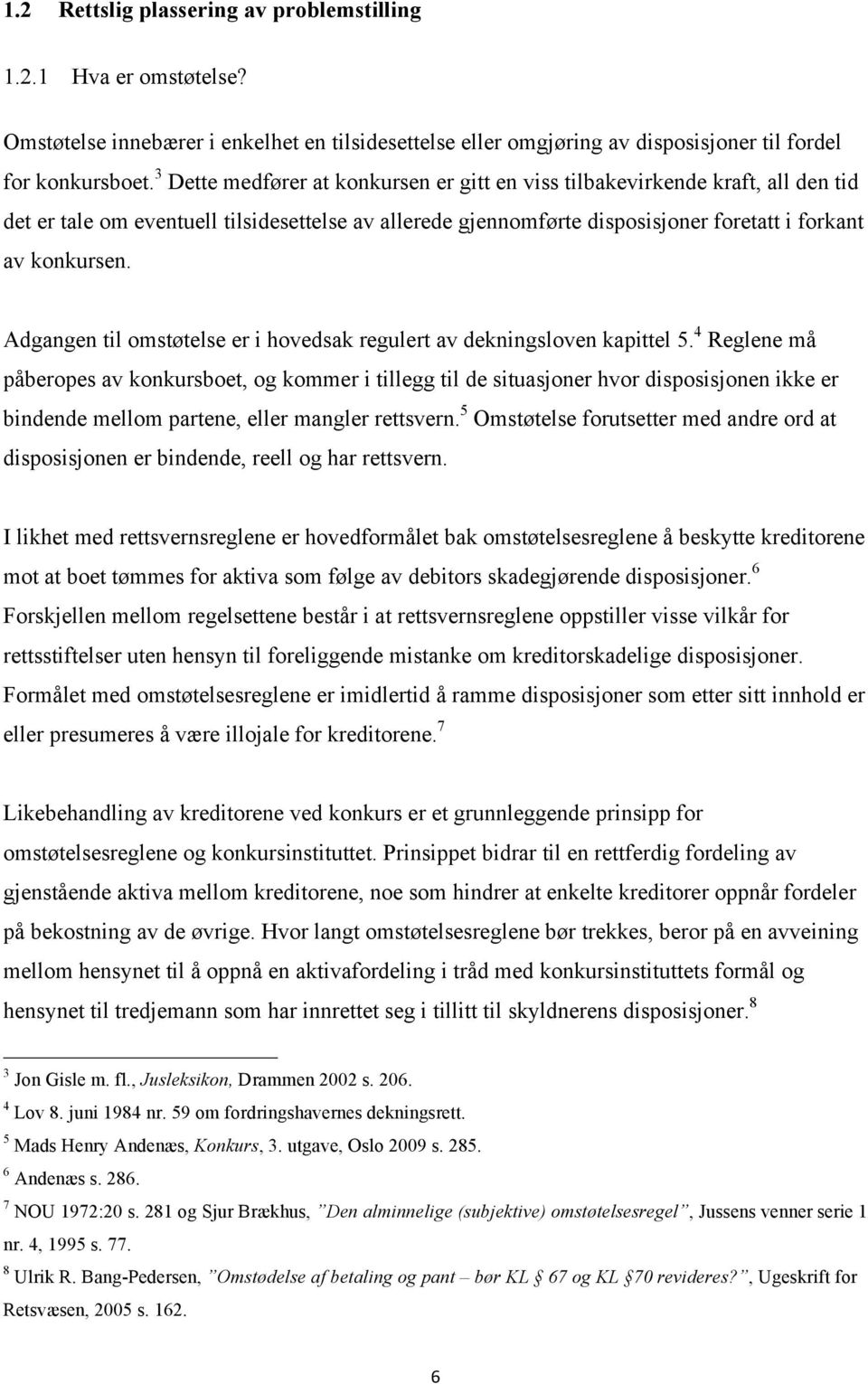 Adgangen til omstøtelse er i hovedsak regulert av dekningsloven kapittel 5.