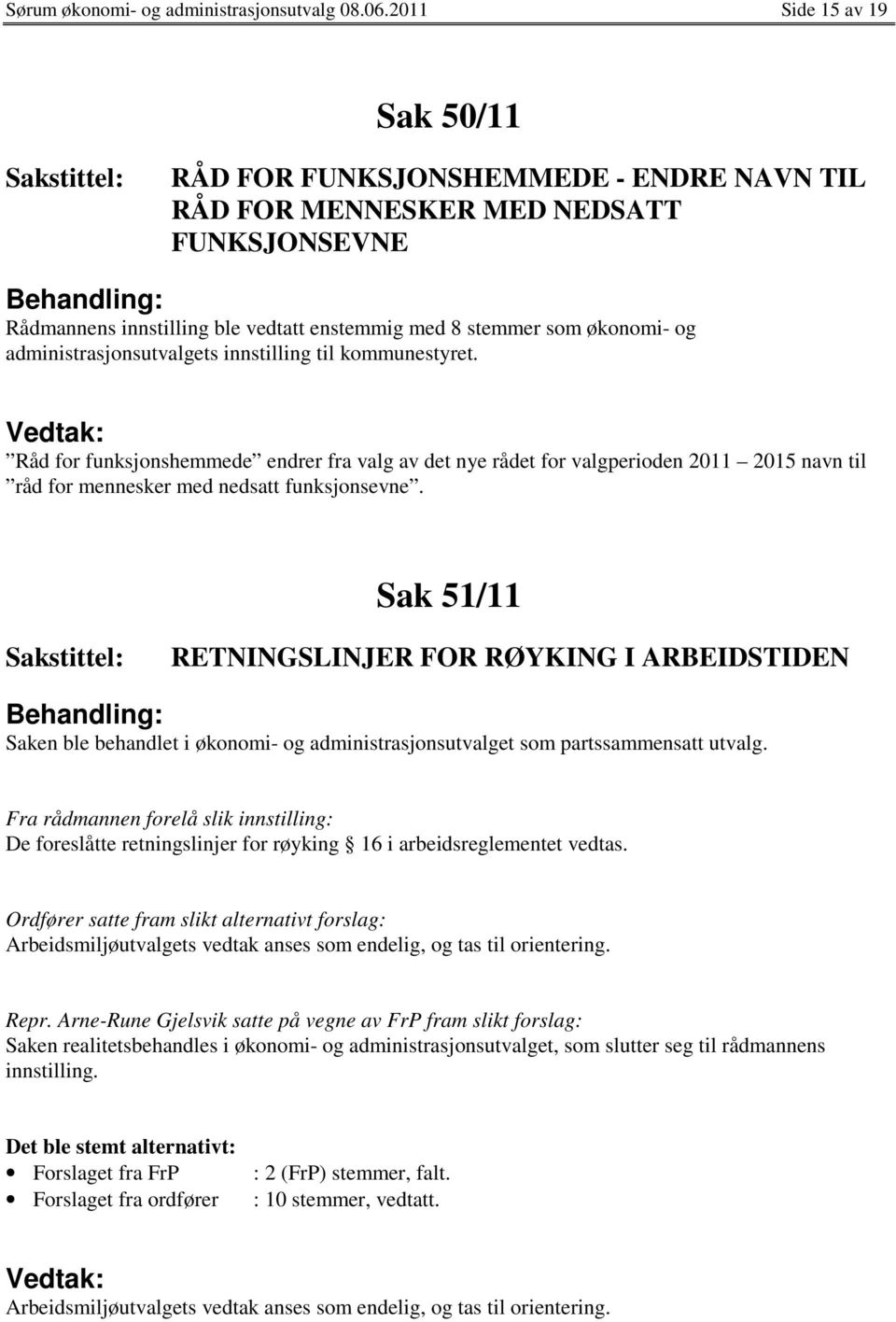 navn til råd for mennesker med nedsatt funksjonsevne. Sak 51/11 RETNINGSLINJER FOR RØYKING I ARBEIDSTIDEN Saken ble behandlet i økonomi- og administrasjonsutvalget som partssammensatt utvalg.