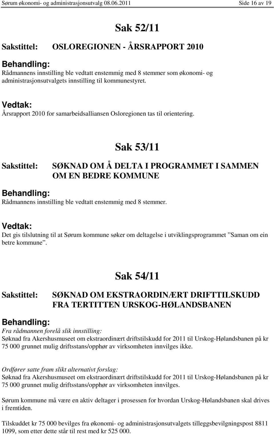 Det gis tilslutning til at Sørum kommune søker om deltagelse i utviklingsprogrammet Saman om ein betre kommune.