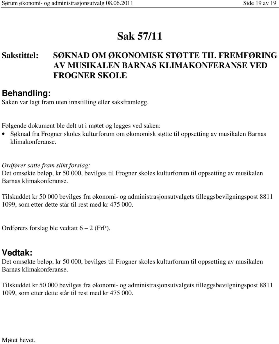 Følgende dokument ble delt ut i møtet og legges ved saken: Søknad fra Frogner skoles kulturforum om økonomisk støtte til oppsetting av musikalen Barnas klimakonferanse.