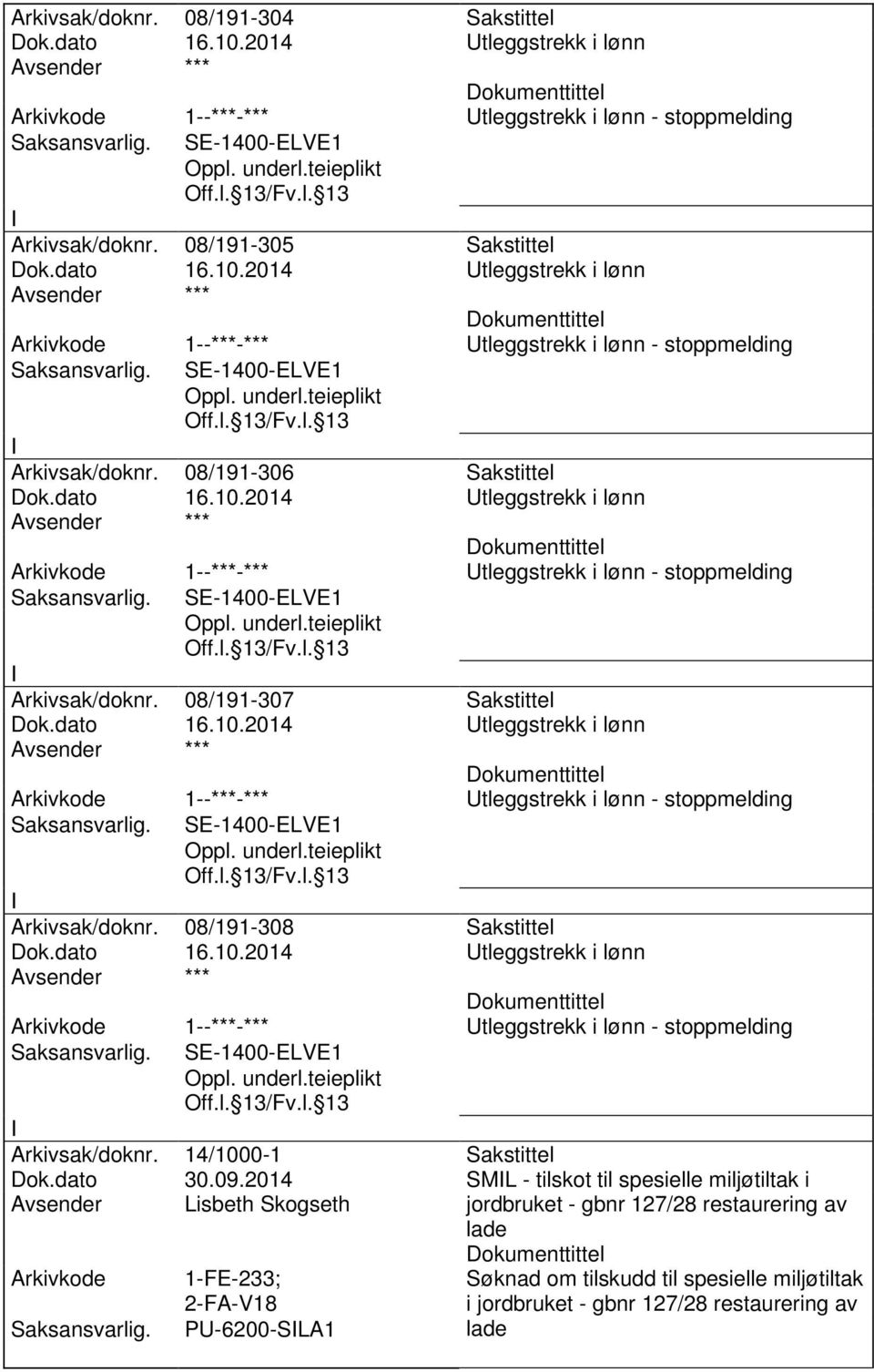 dato 16.10.2014 Utleggstrekk i lønn 1--***-*** Utleggstrekk i lønn - stoppmelding Arkivsak/doknr. 14/1000-1 Sakstittel Dok.dato 30.09.