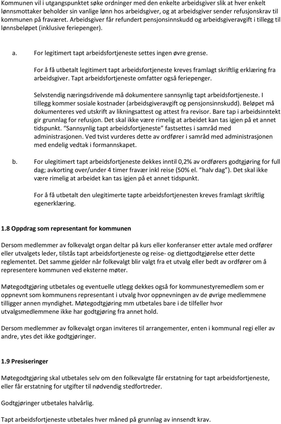 For å få utbetalt legitimert tapt arbeidsfortjeneste kreves framlagt skriftlig erklæring fra arbeidsgiver. Tapt arbeidsfortjeneste omfatter også feriepenger.