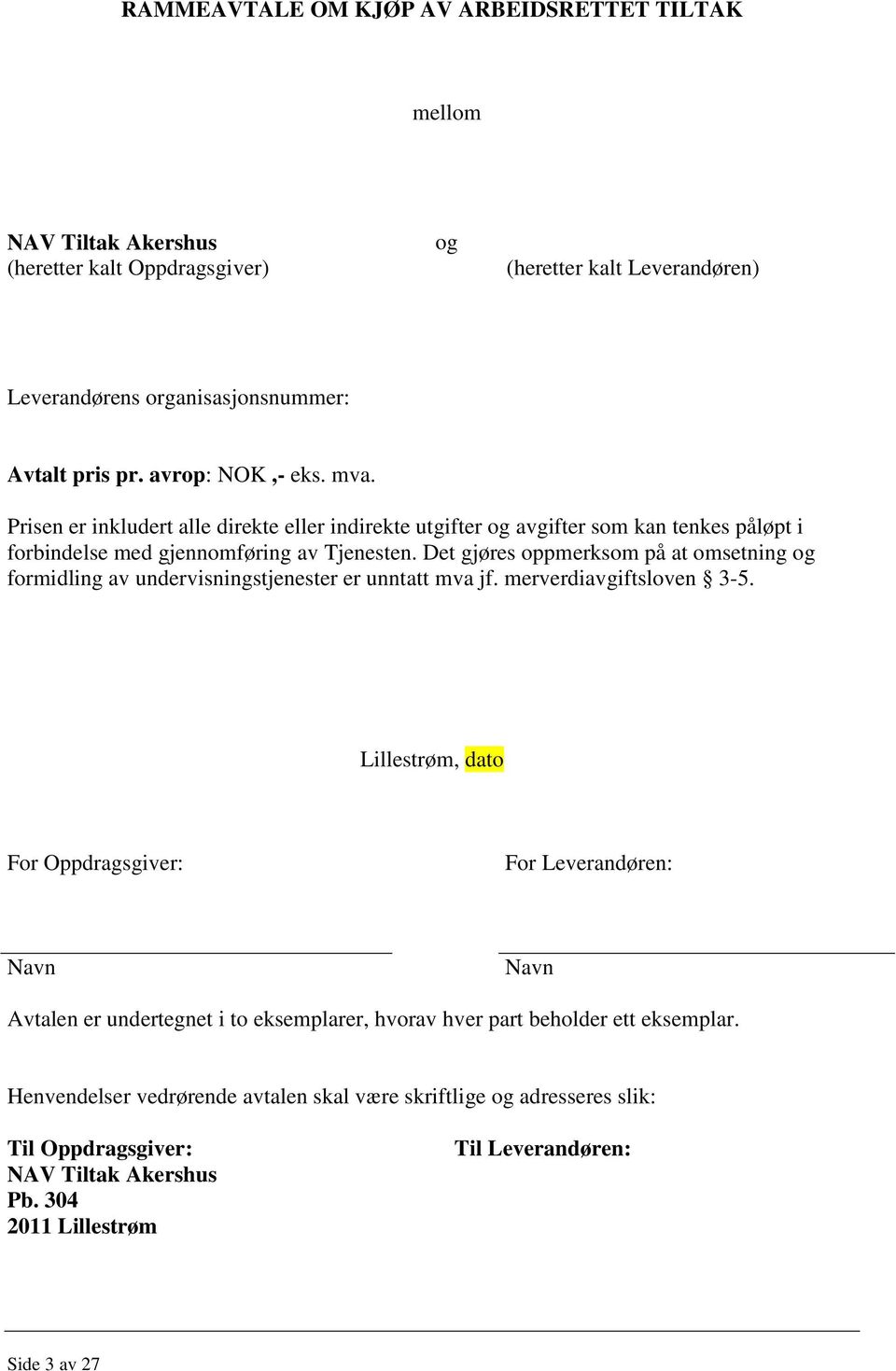 Det gjøres oppmerksom på at omsetning og formidling av undervisningstjenester er unntatt mva jf. merverdiavgiftsloven 3-5.