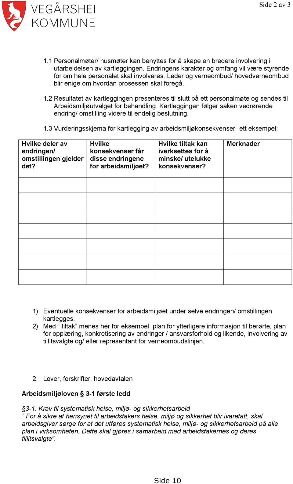 2 Resultatet av kartleggingen presenteres til slutt på ett personalmøte og sendes til Arbeidsmiljøutvalget for behandling.