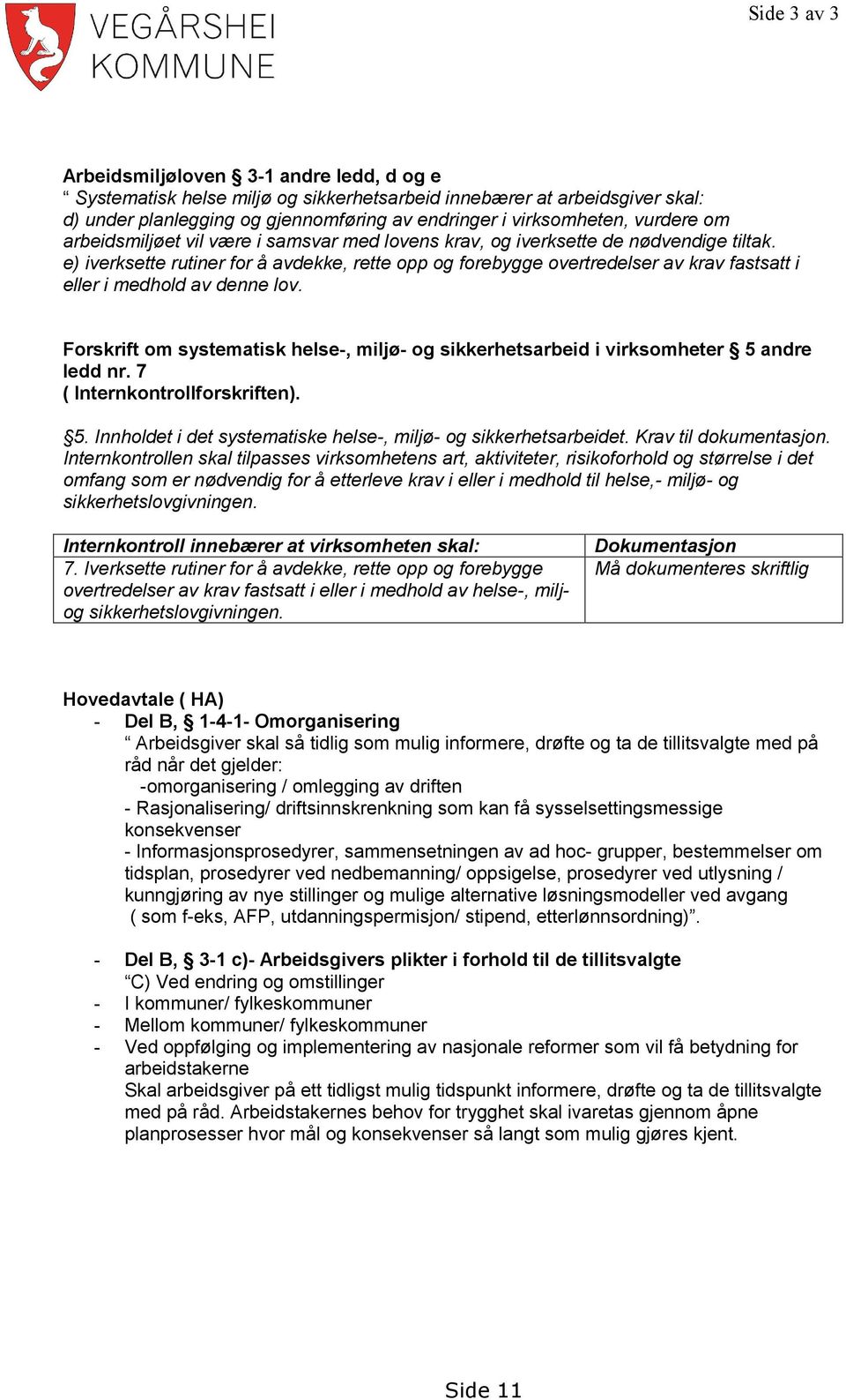 e) iverksette rutiner for å avdekke, rette opp og forebygge overtredelser av krav fastsatt i eller i medhold av denne lov.