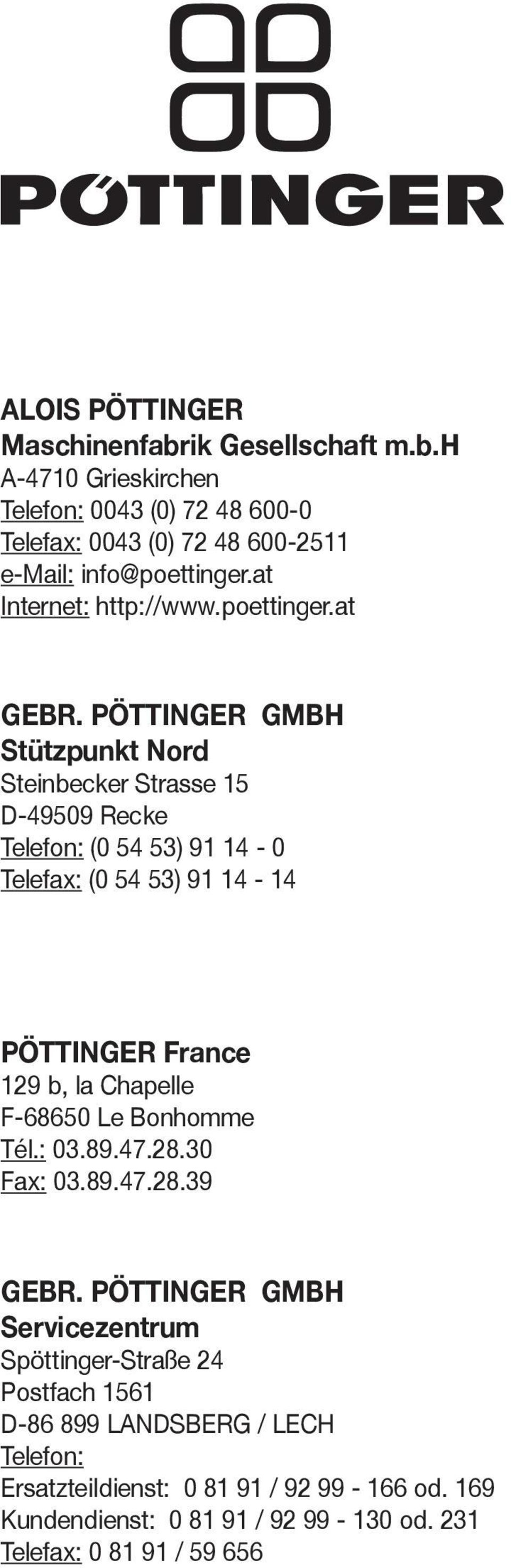 PÖTTINGER GMBH Stützpunkt Nord Steinbecker Strasse 15 D-49509 Recke Telefon: (0 54 53) 91 14-0 Telefax: (0 54 53) 91 14-14 PÖTTINGER France 129 b, la