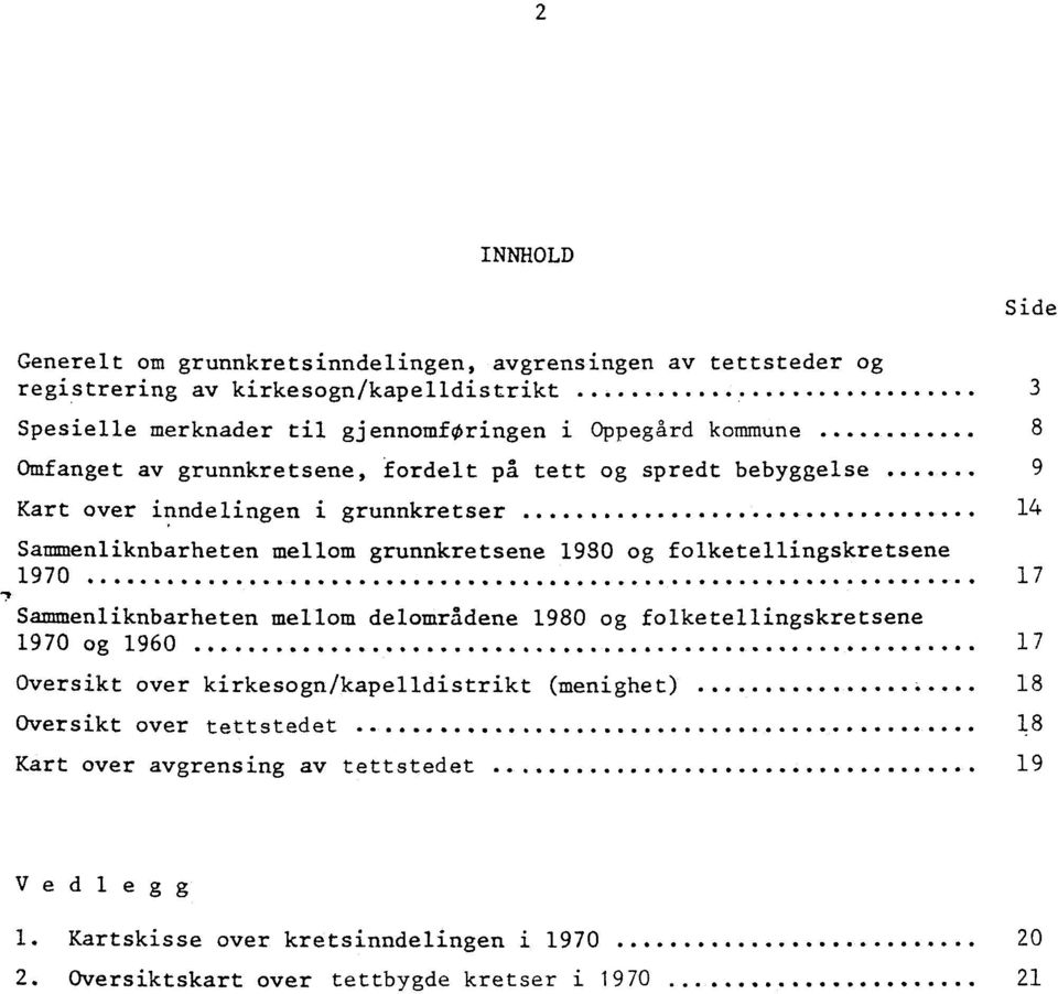 ......... 14 Sammenliknbarheten mellom grunnkretsene 1930 og folketellingskretsene 1970 oeseowoo.s.**************.oe.sosa.