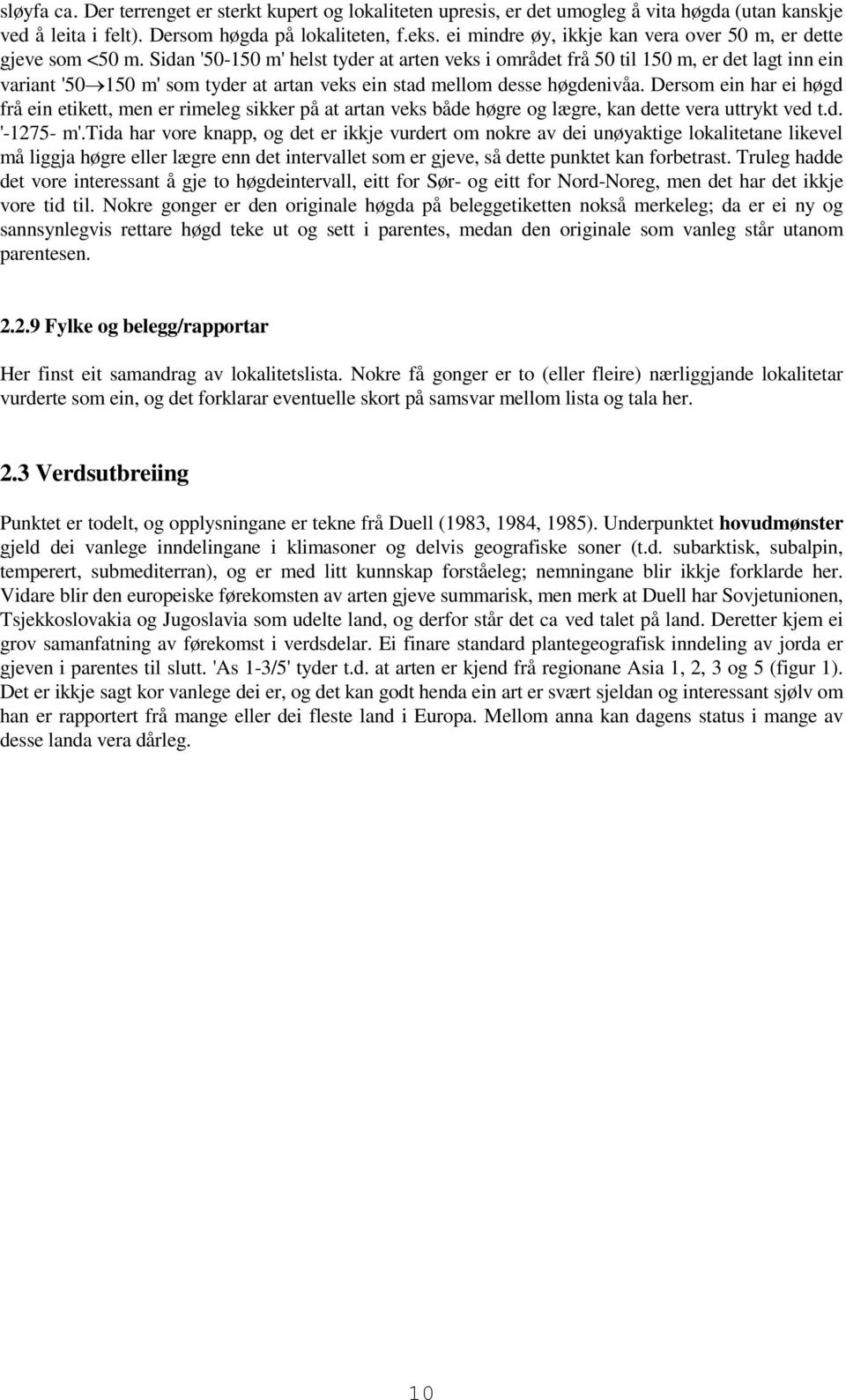 Sidan '50-150 m' helst tyder at arten veks i området frå 50 til 150 m, er det lagt inn ein variant '50 150 m' som tyder at artan veks ein stad mellom desse høgdenivåa.