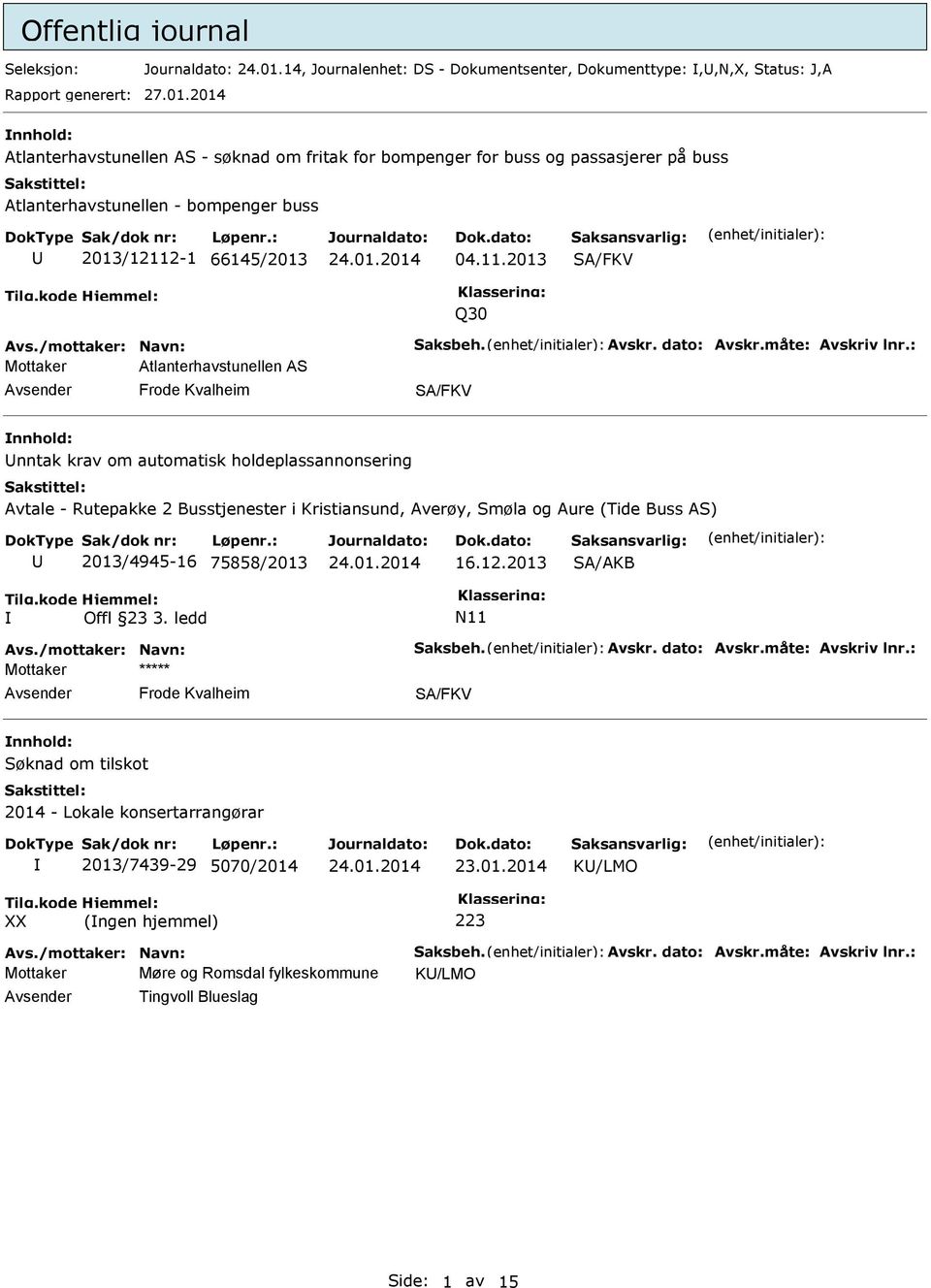 2014 nnhold: Atlanterhavstunellen AS - søknad om fritak for bompenger for buss og passasjerer på buss Atlanterhavstunellen - bompenger buss U 2013/12112-1 66145/2013 04.11.2013 SA/FKV Q30 Avs.