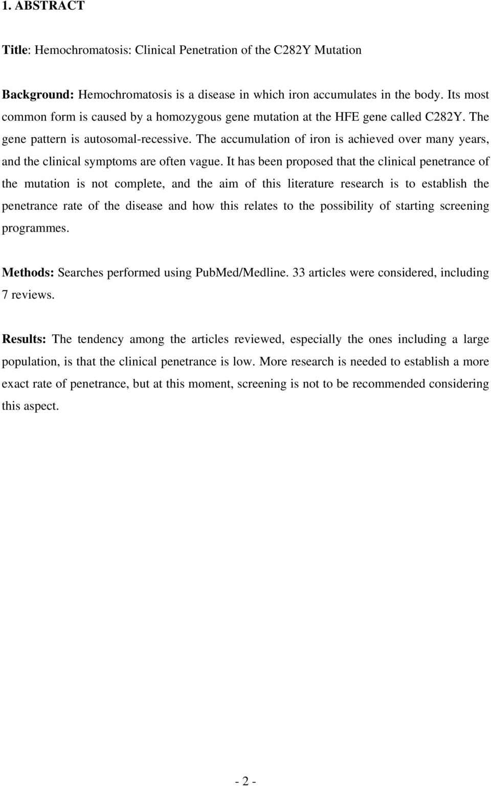 The accumulation of iron is achieved over many years, and the clinical symptoms are often vague.