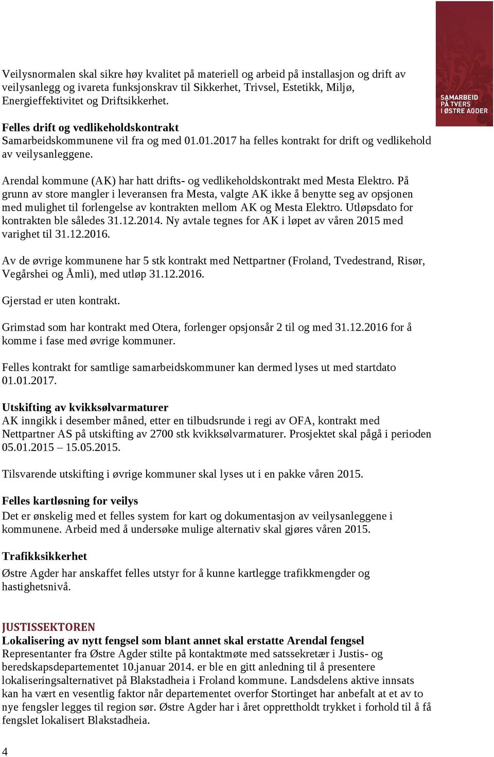 Arendal kommune (AK) har hatt drifts- og vedlikeholdskontrakt med Mesta Elektro.