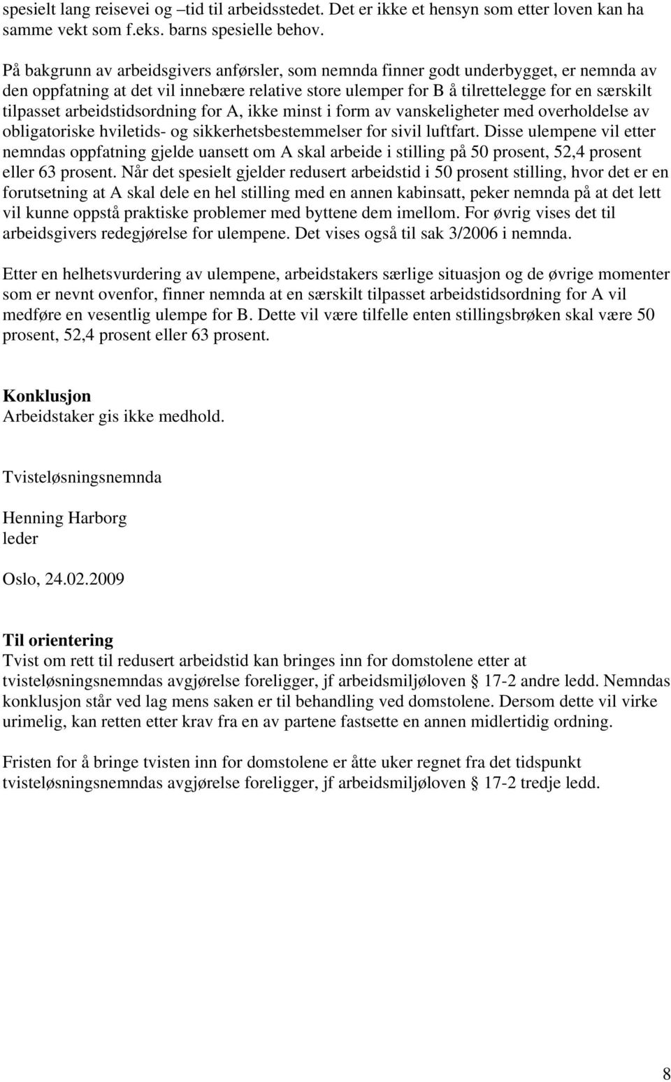 arbeidstidsordning for A, ikke minst i form av vanskeligheter med overholdelse av obligatoriske hviletids- og sikkerhetsbestemmelser for sivil luftfart.