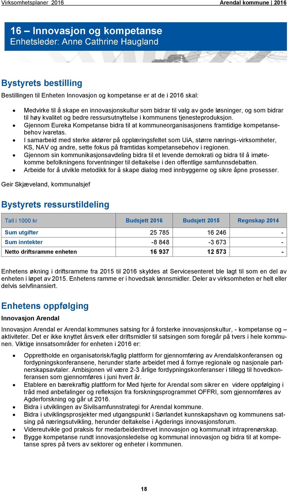 Gjennom Eureka Kompetanse bidra til at kommuneorganisasjonens framtidige kompetansebehov ivaretas.