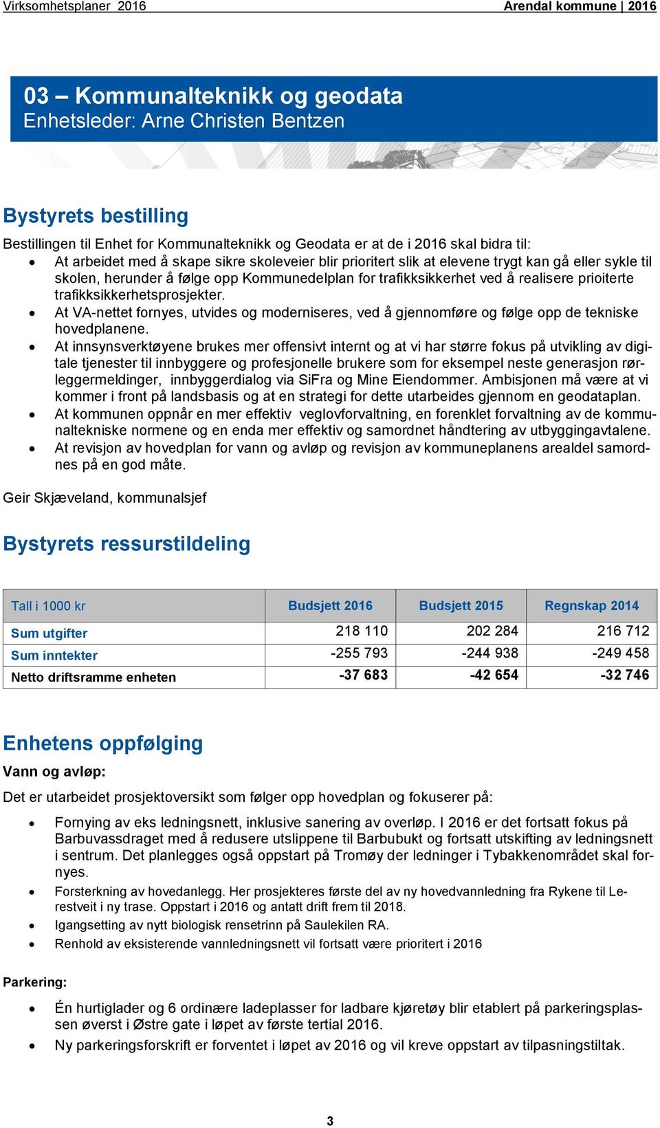 At VA-nettet fornyes, utvides og moderniseres, ved å gjennomføre og følge opp de tekniske hovedplanene.