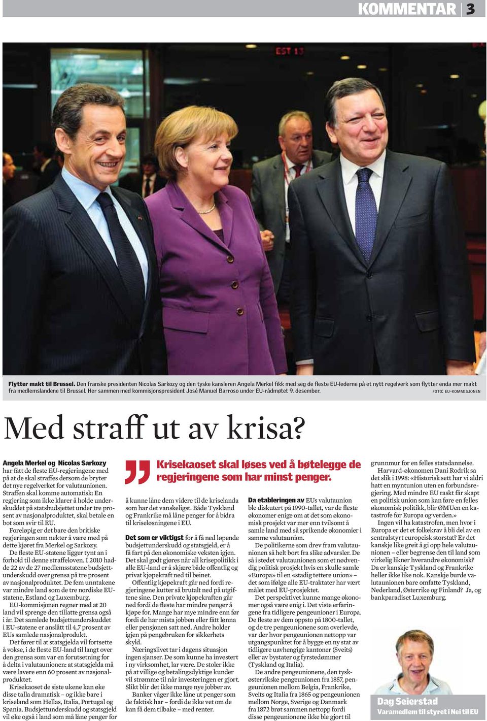 Her sammen med kommisjonspresident José Manuel Barroso under EU-rådmøtet 9. desember. FOTO: EU-KOMMISJONEN Med straff ut av krisa?