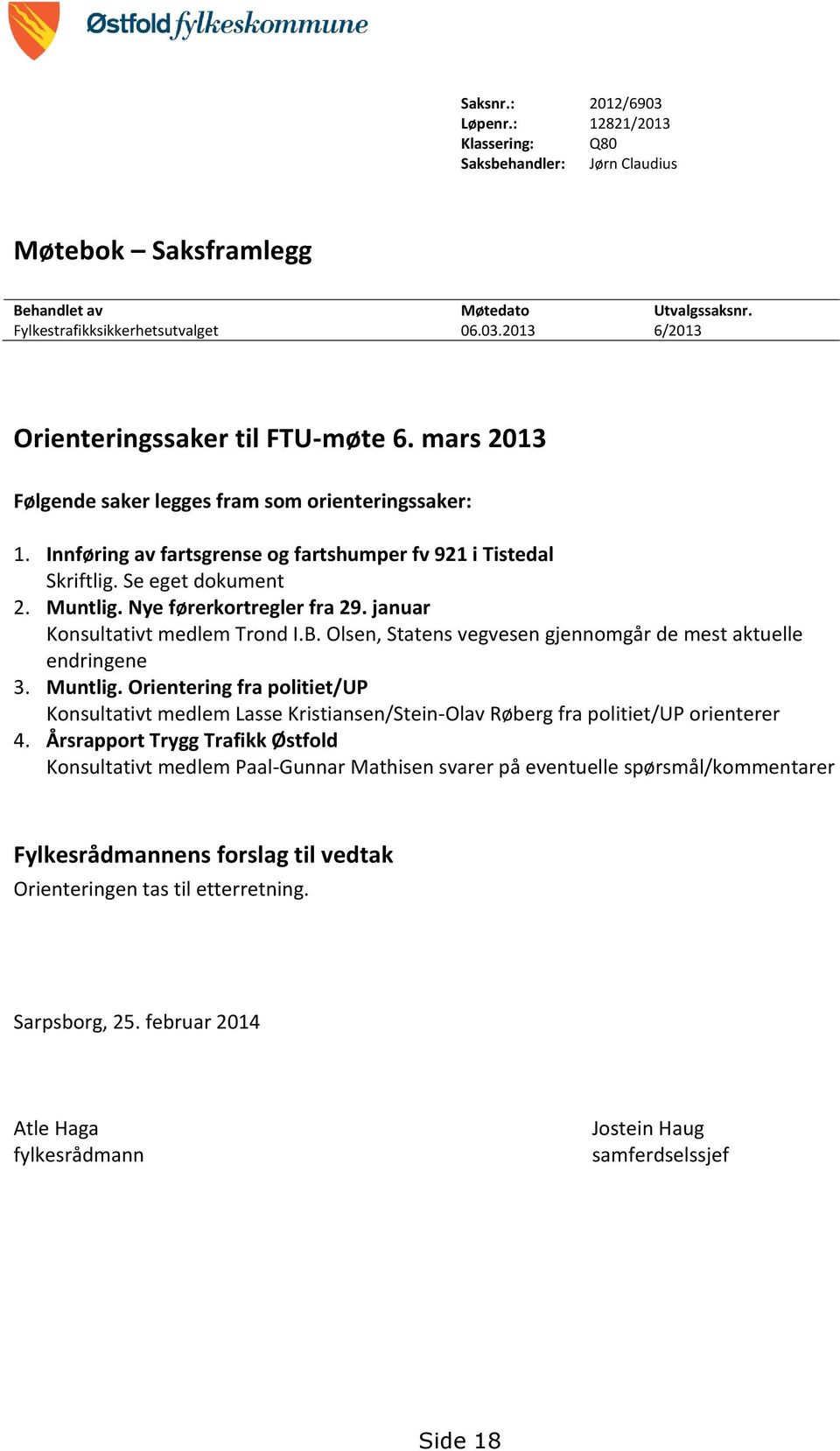 januar Konsultativt medlem Trond I.B. Olsen, Statens vegvesen gjennomgår de mest aktuelle endringene 3. Muntlig.