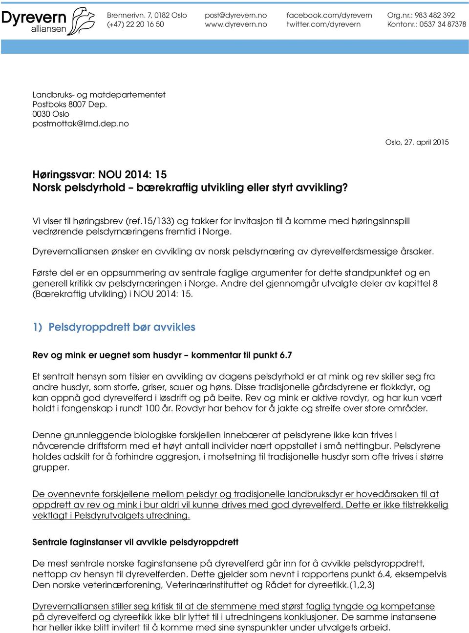 april 2015 Høringssvar: NOU 2014: 15 Norsk pelsdyrhold bærekraftig utvikling eller styrt avvikling? Vi viser til høringsbrev (ref.