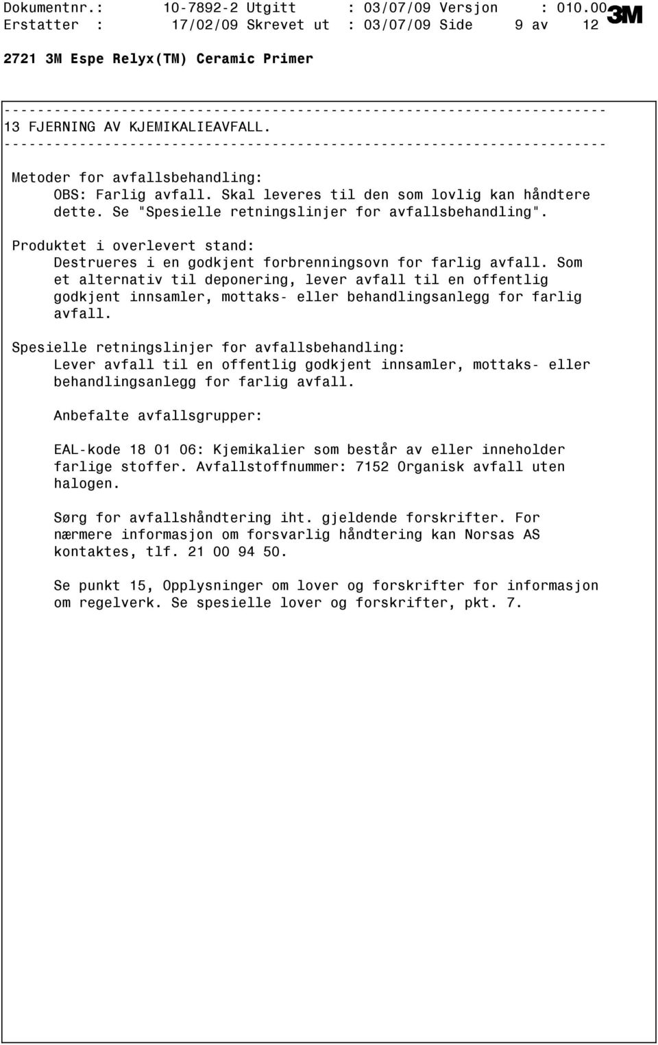 Som et alternativ til deponering, lever avfall til en offentlig godkjent innsamler, mottaks eller behandlingsanlegg for farlig avfall.