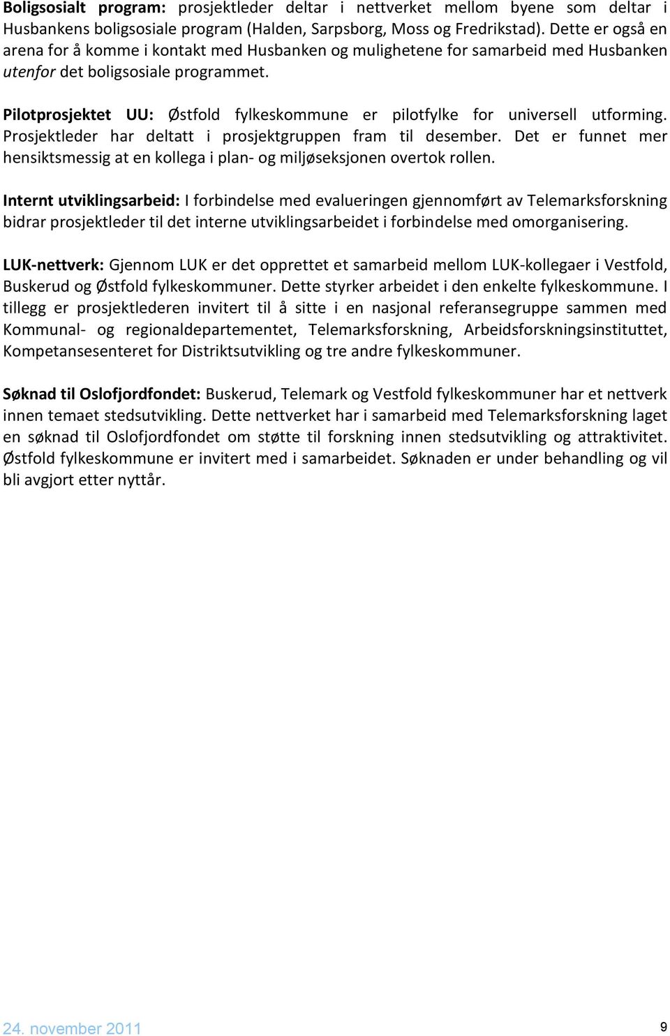 Pilotprosjektet UU: Østfold fylkeskommune er pilotfylke for universell utforming. Prosjektleder har deltatt i prosjektgruppen fram til desember.