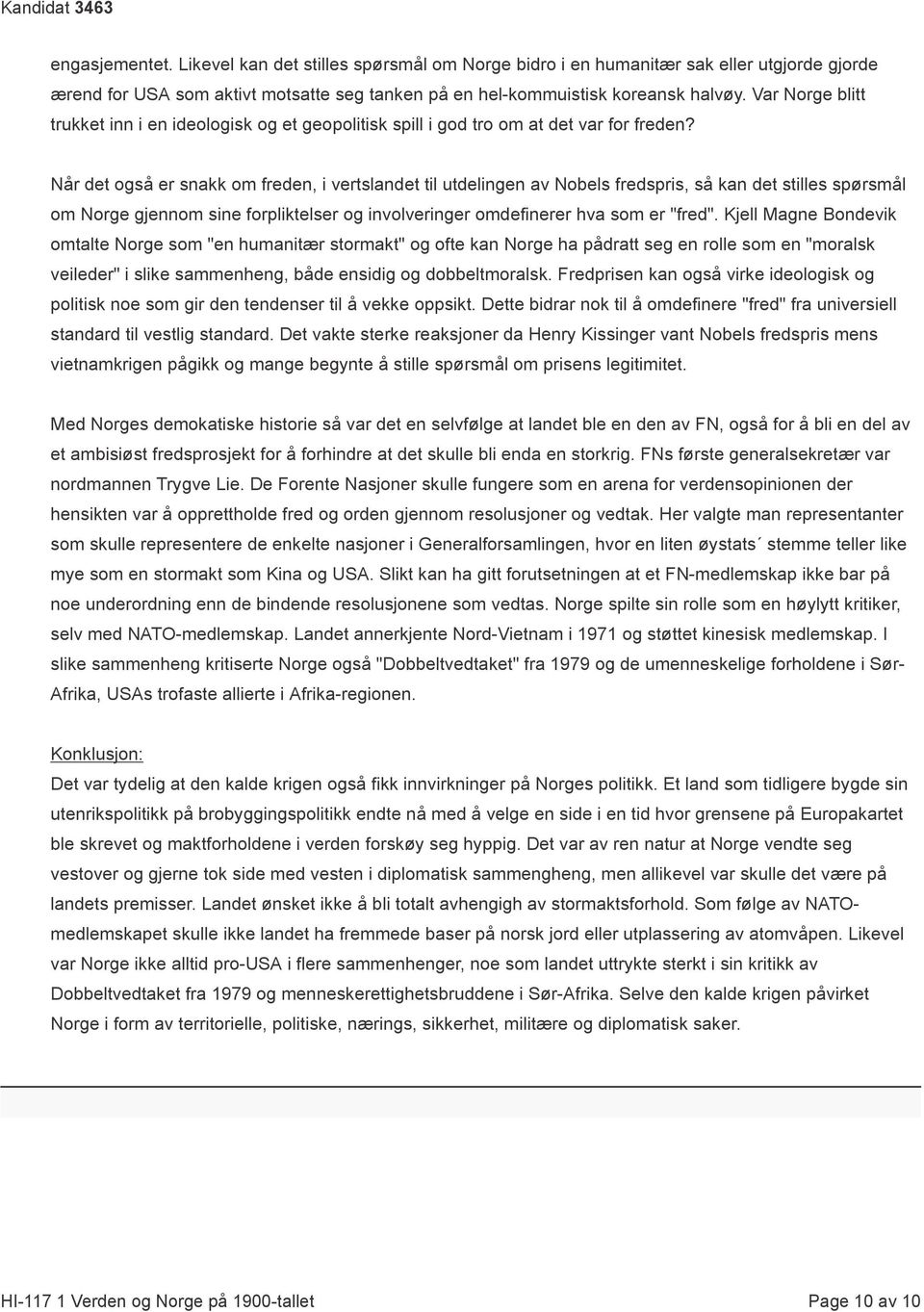 Når det også er snakk om freden, i vertslandet til utdelingen av Nobels fredspris, så kan det stilles spørsmål om Norge gjennom sine forpliktelser og involveringer omdefinerer hva som er "fred".