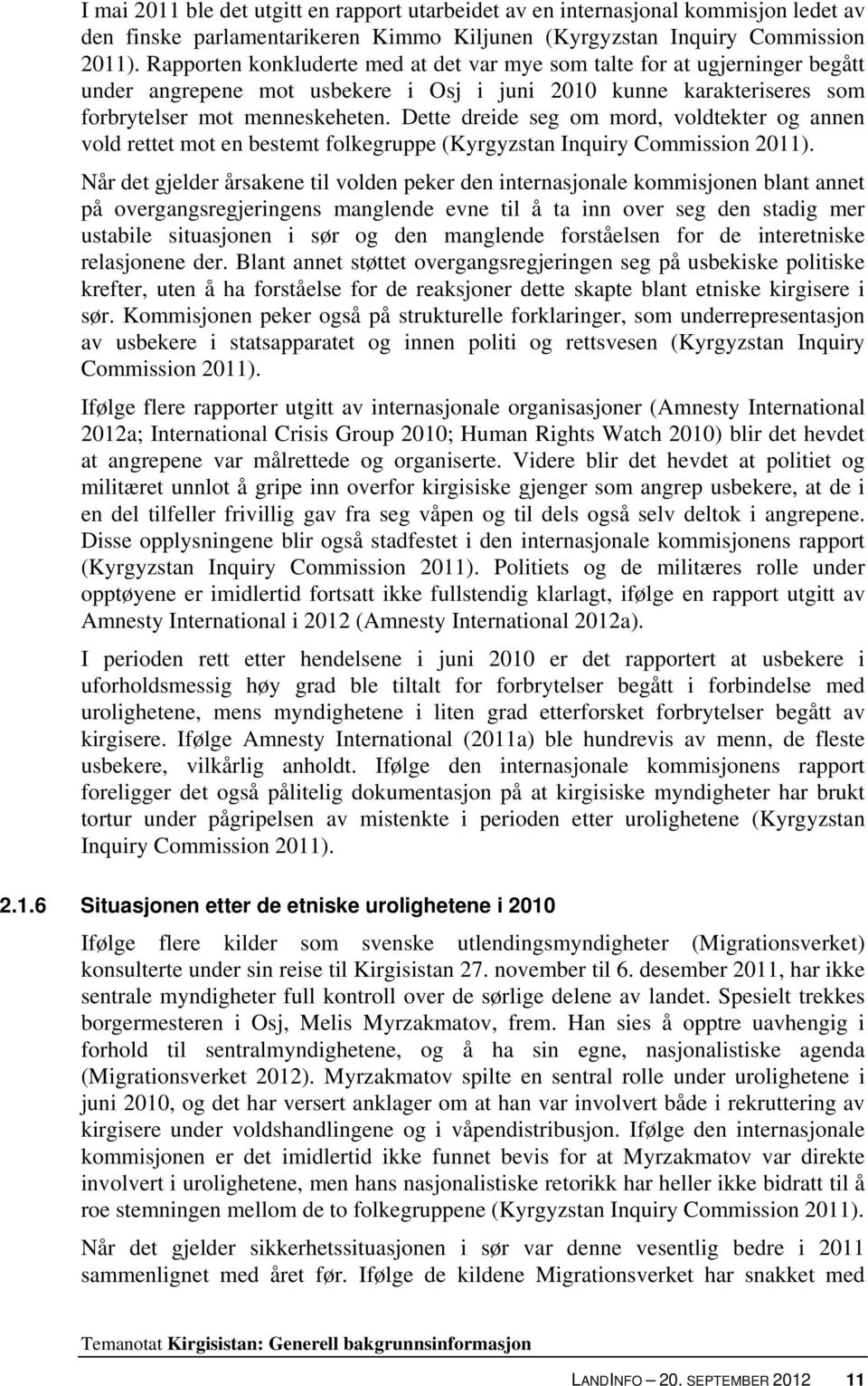 Dette dreide seg om mord, voldtekter og annen vold rettet mot en bestemt folkegruppe (Kyrgyzstan Inquiry Commission 2011).