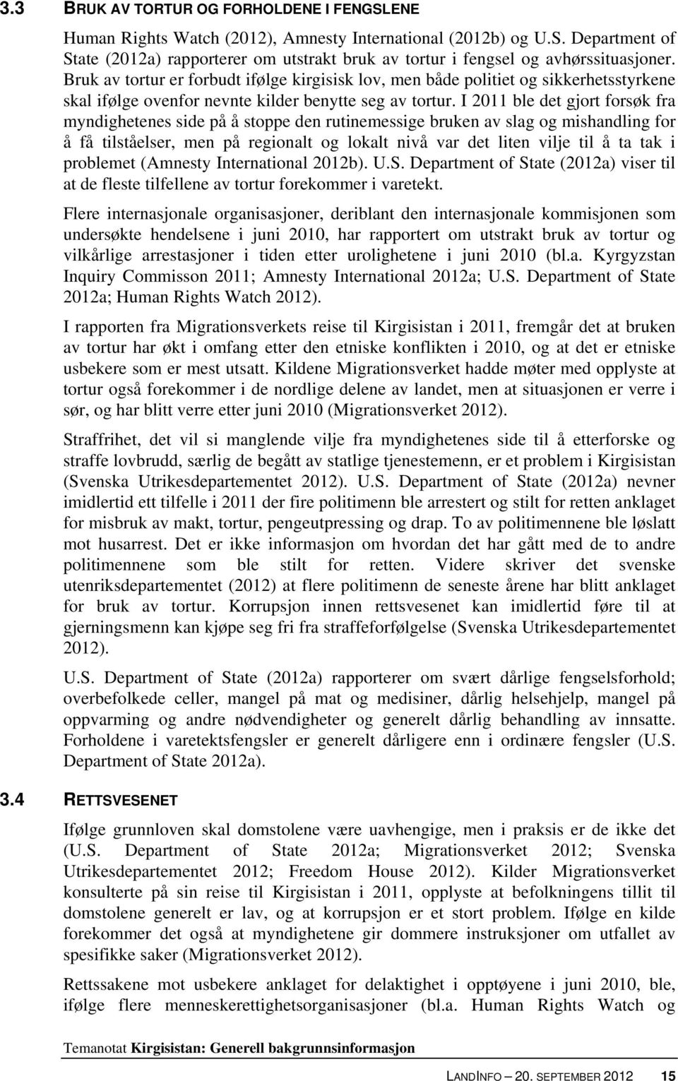 I 2011 ble det gjort forsøk fra myndighetenes side på å stoppe den rutinemessige bruken av slag og mishandling for å få tilståelser, men på regionalt og lokalt nivå var det liten vilje til å ta tak i