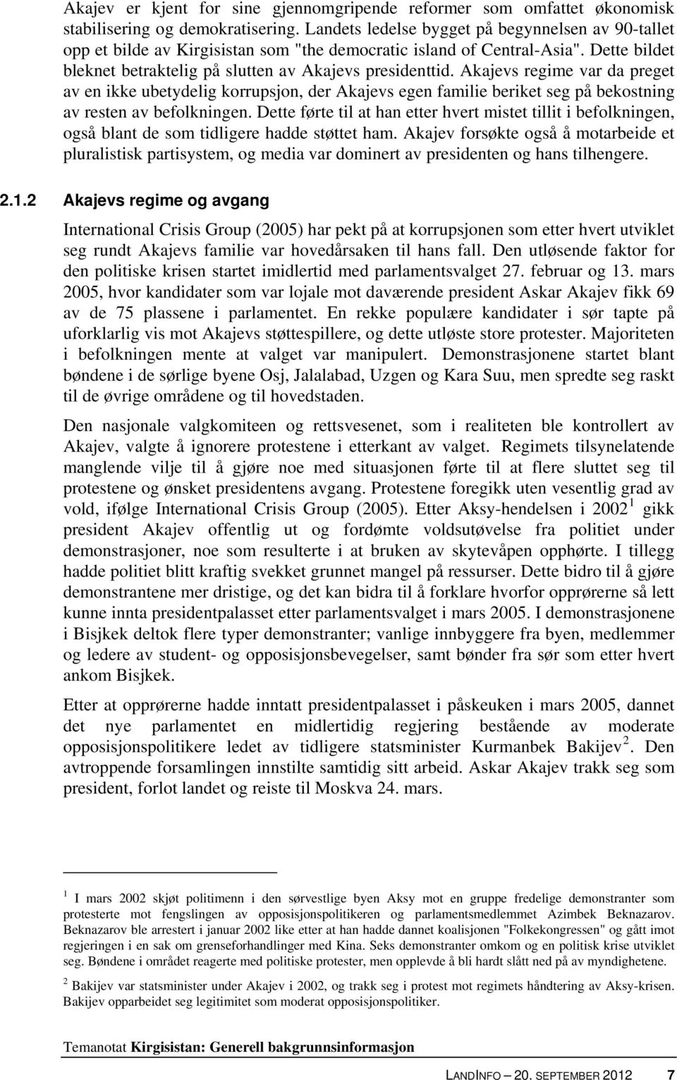 Akajevs regime var da preget av en ikke ubetydelig korrupsjon, der Akajevs egen familie beriket seg på bekostning av resten av befolkningen.