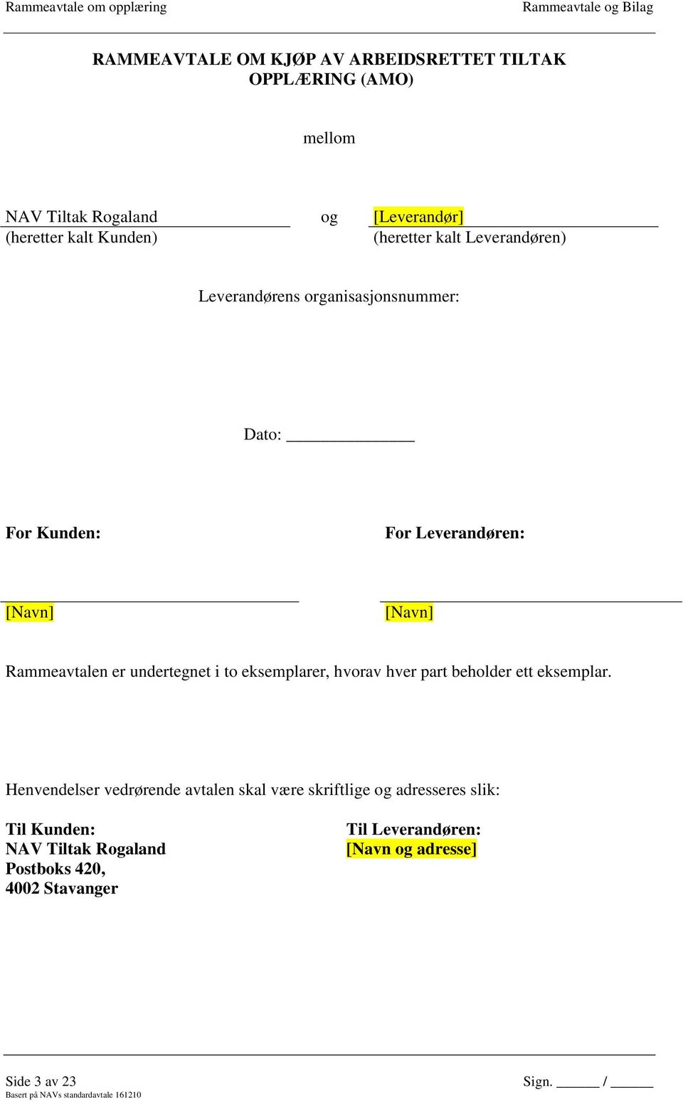 er undertegnet i to eksemplarer, hvorav hver part beholder ett eksemplar.