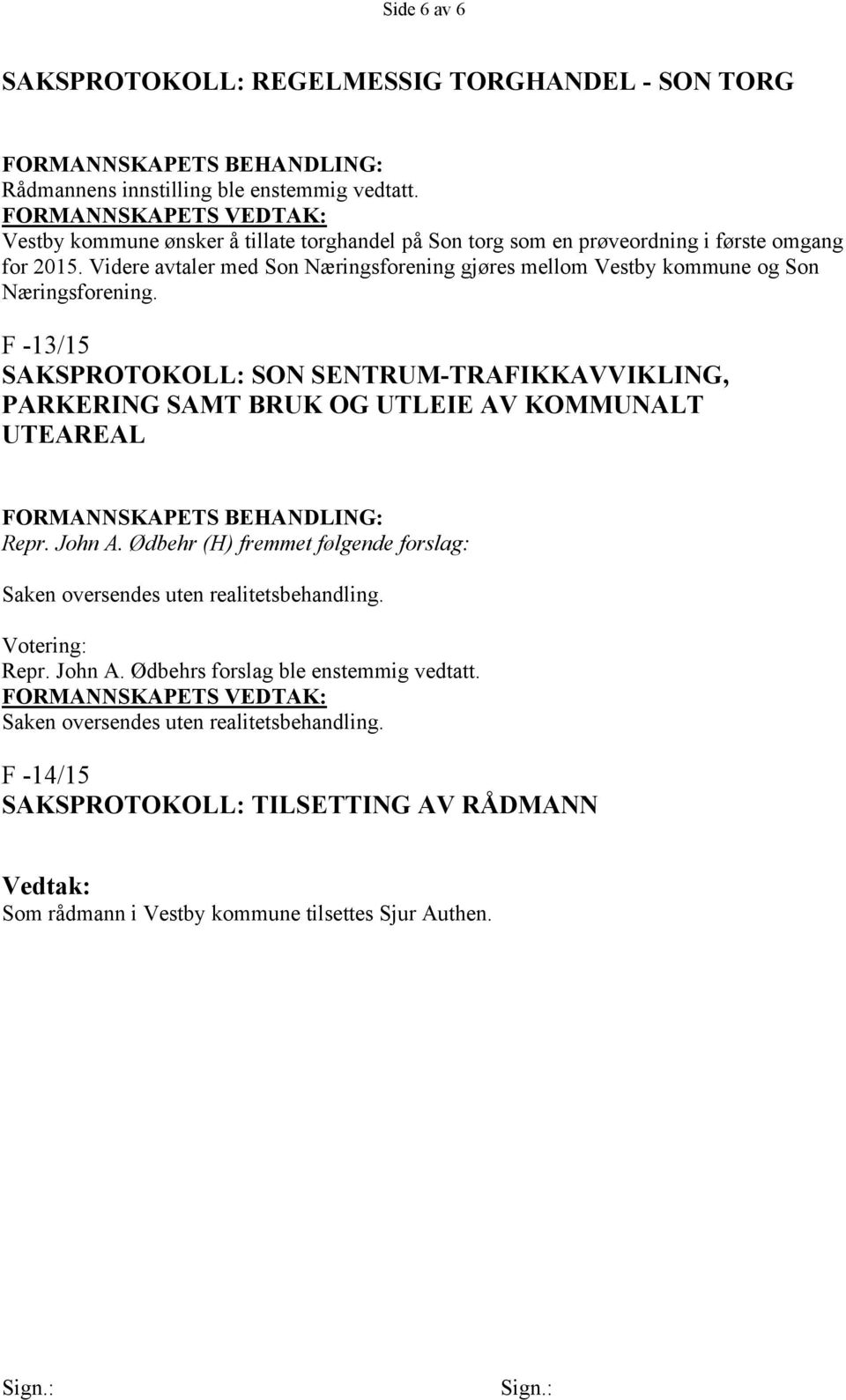 F -13/15 SAKSPROTOKOLL: SON SENTRUM-TRAFIKKAVVIKLING, PARKERING SAMT BRUK OG UTLEIE AV KOMMUNALT UTEAREAL Repr. John A.