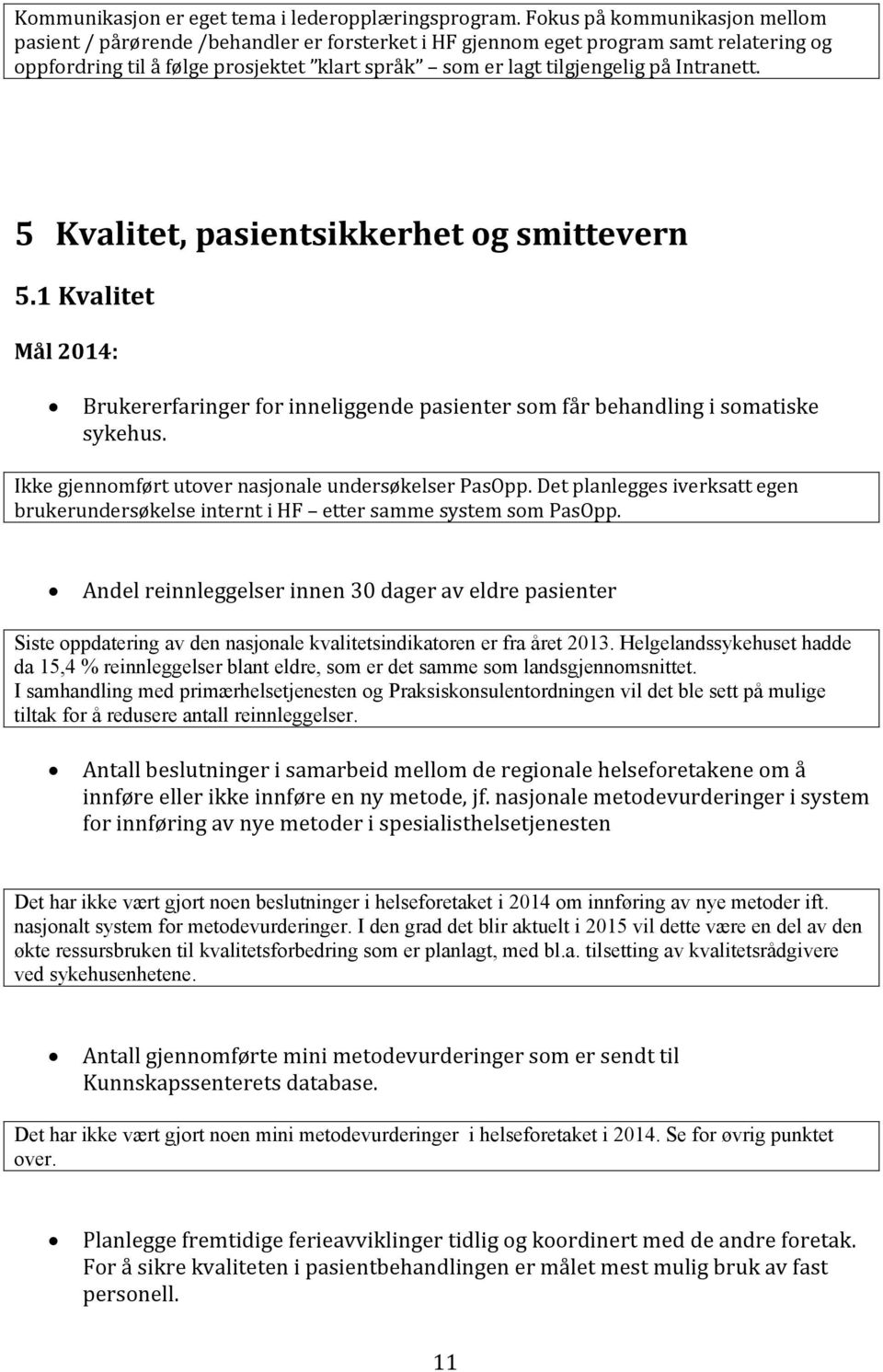 Intranett. 5 Kvalitet, pasientsikkerhet og smittevern 5.1 Kvalitet Brukererfaringer for inneliggende pasienter som får behandling i somatiske sykehus.