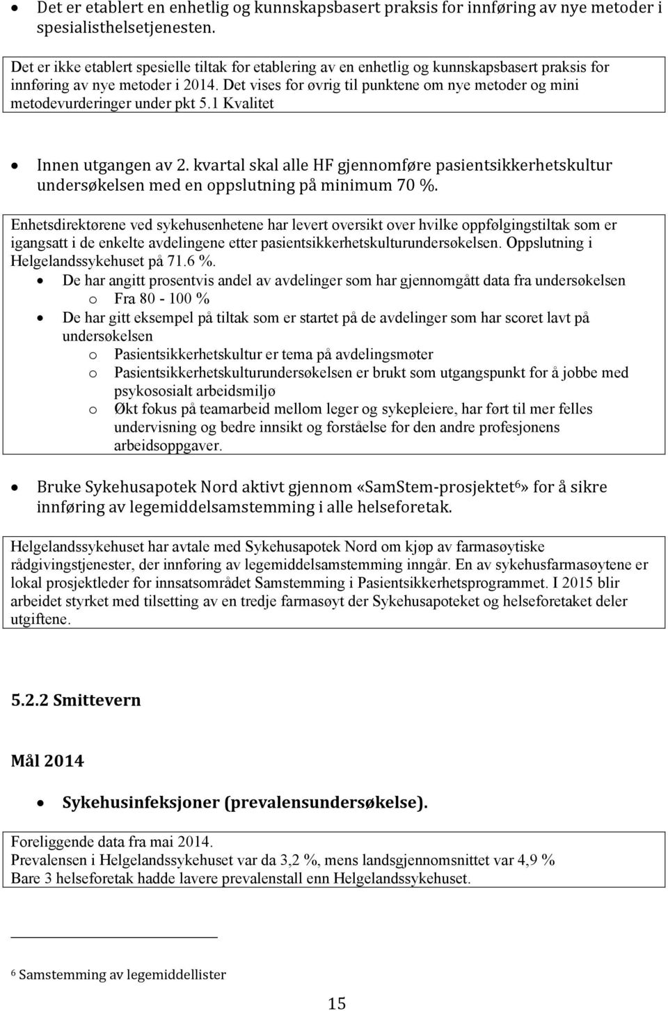 Det vises for øvrig til punktene om nye metoder og mini metodevurderinger under pkt 5.1 Kvalitet Innen utgangen av 2.